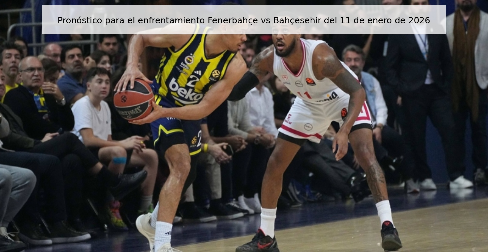 Pronóstico para el enfrentamiento Fenerbahçe vs Bahçesehir del 11 de enero de 2026 Pronóstico para el enfrentamiento Fenerbahçe vs Bahçesehir del 11 de enero de 2026