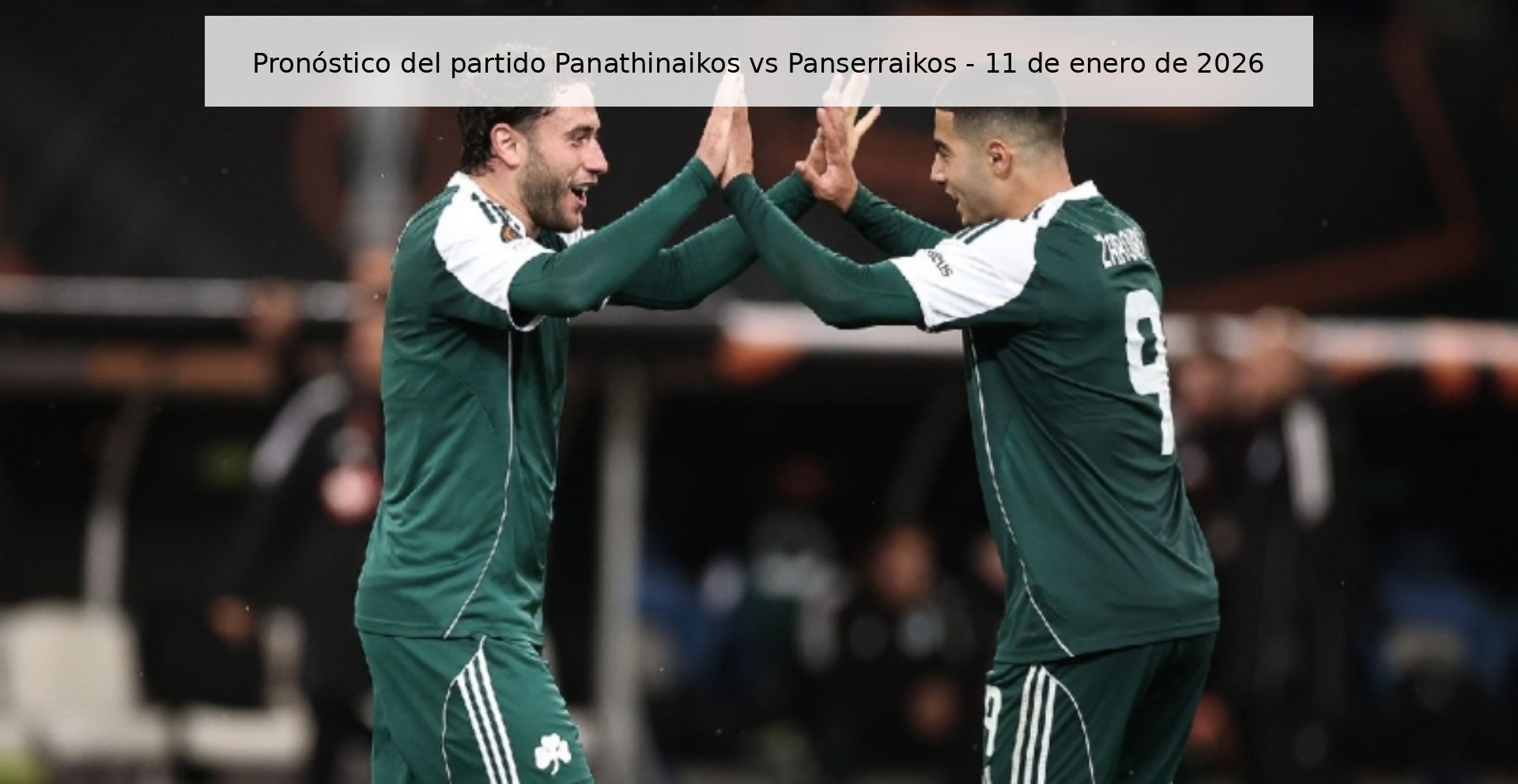 Pronóstico del partido Panathinaikos vs Panserraikos - 11 de enero de 2026