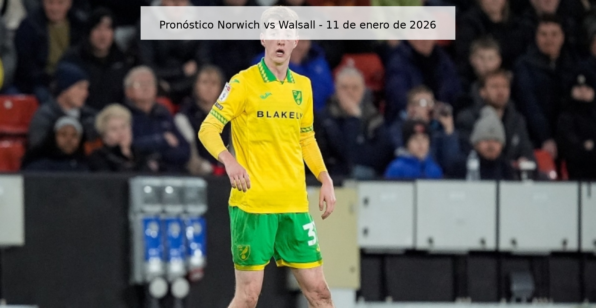 Pronóstico Norwich vs Walsall - 11 de enero de 2026