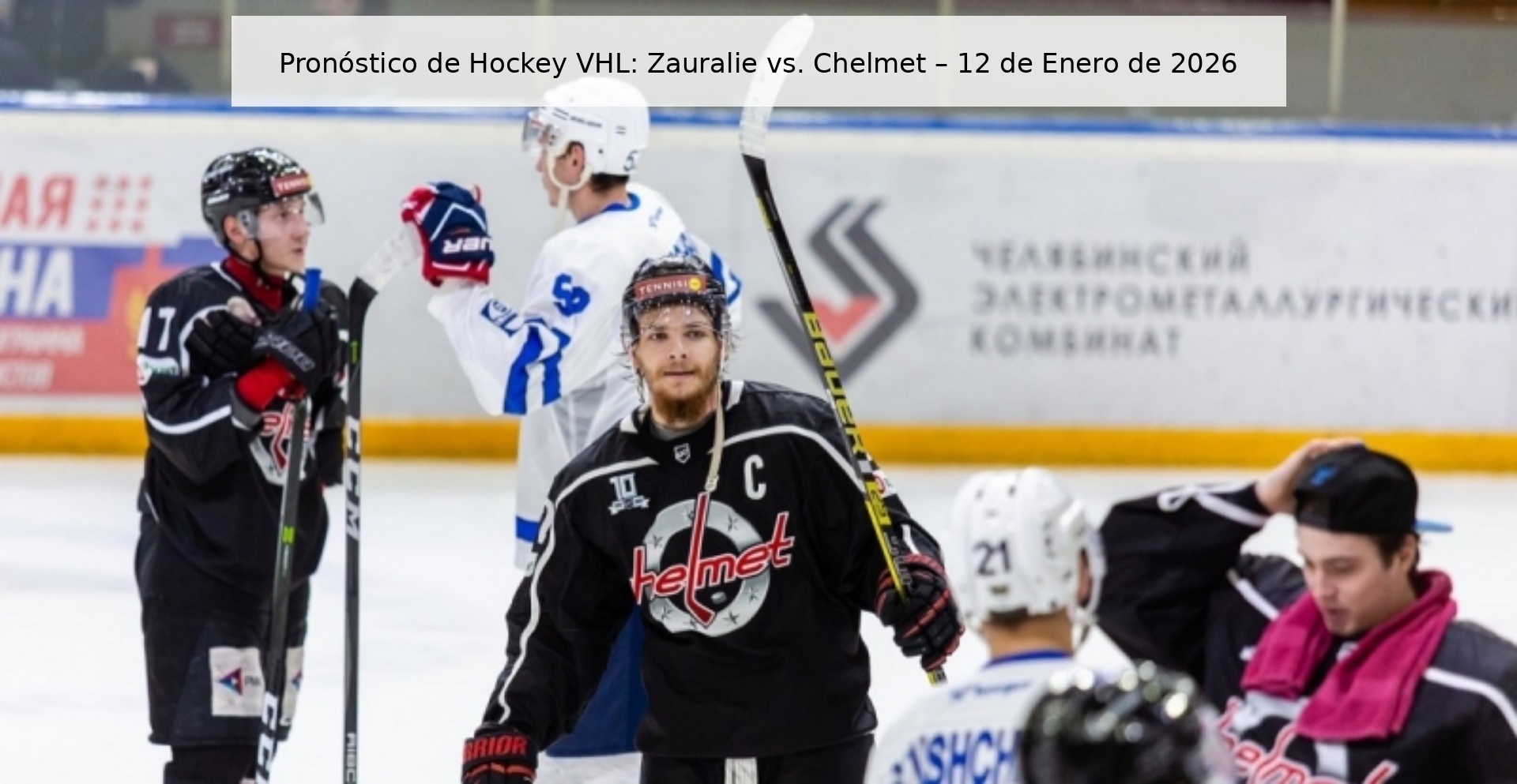 Pronóstico de Hockey VHL: Zauralie vs. Chelmet – 12 de Enero de 2026