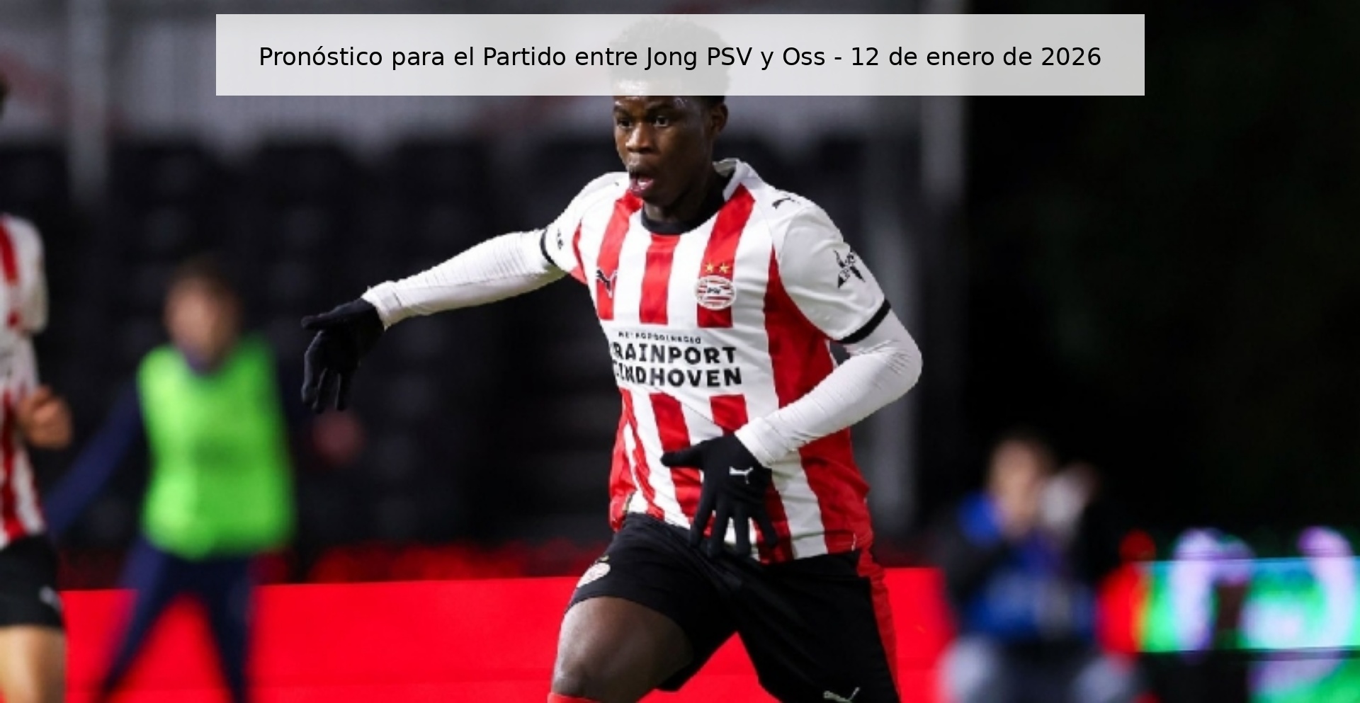 Prediction for the Match between Jong PSV and Oss - January 12, 2026