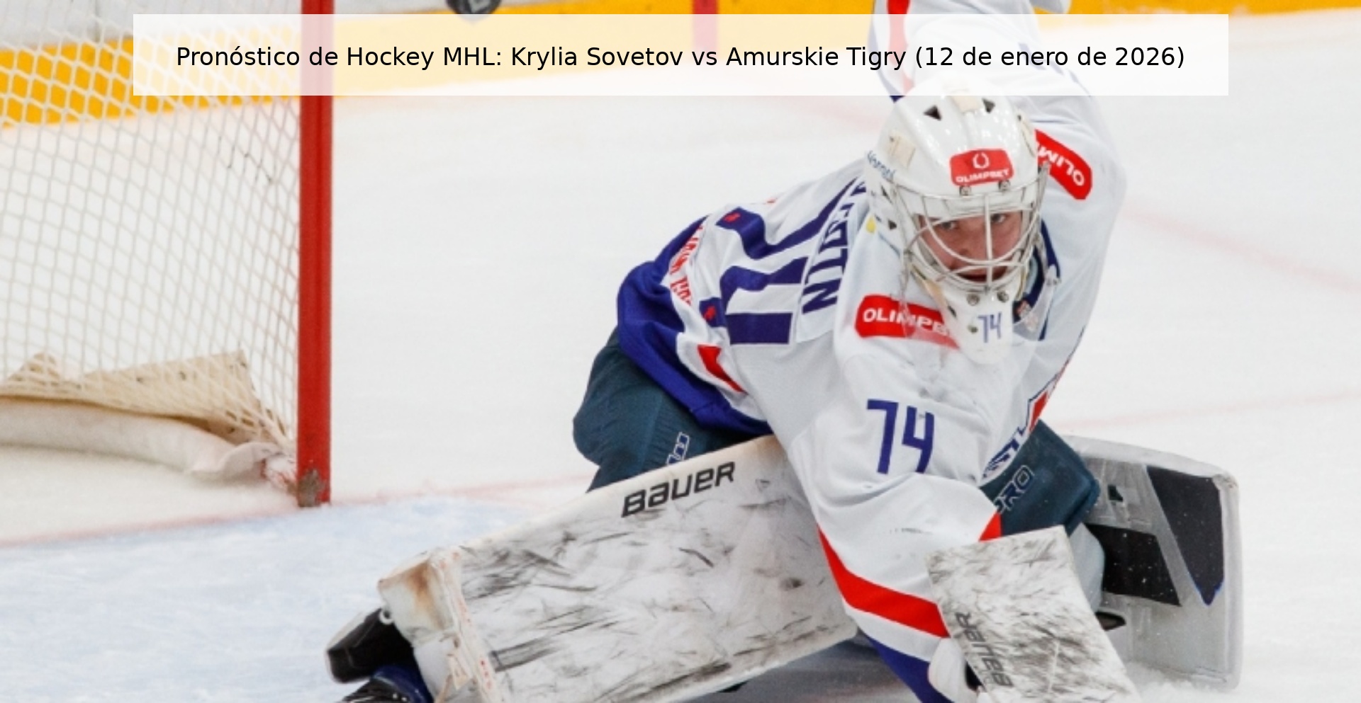 Pronóstico de Hockey MHL: Krylia Sovetov vs Amurskie Tigry (12 de enero de 2026)