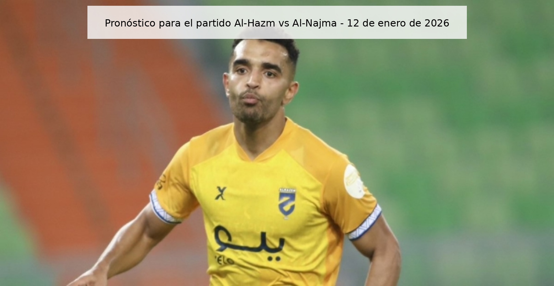 Pronóstico para el partido Al-Hazm vs Al-Najma - 12 de enero de 2026