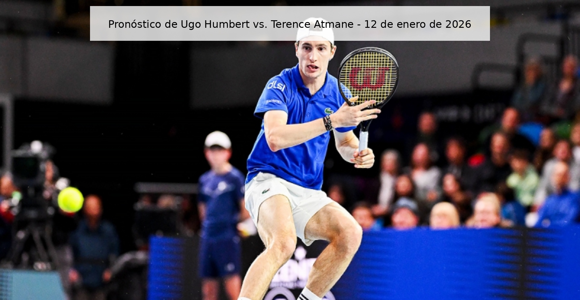 Pronóstico de Ugo Humbert vs. Terence Atmane - 12 de enero de 2026