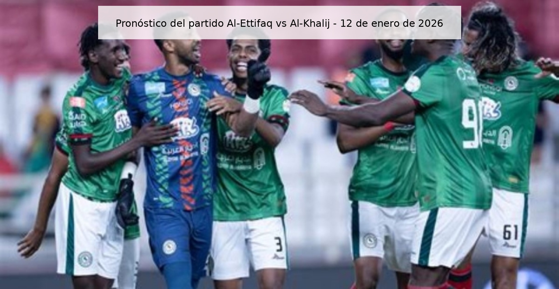 Al-Ettifaq vs Al-Khalij Prediction – January 12, 2026 Al-Ettifaq vs Al-Khalij Prediction – January 12, 2026