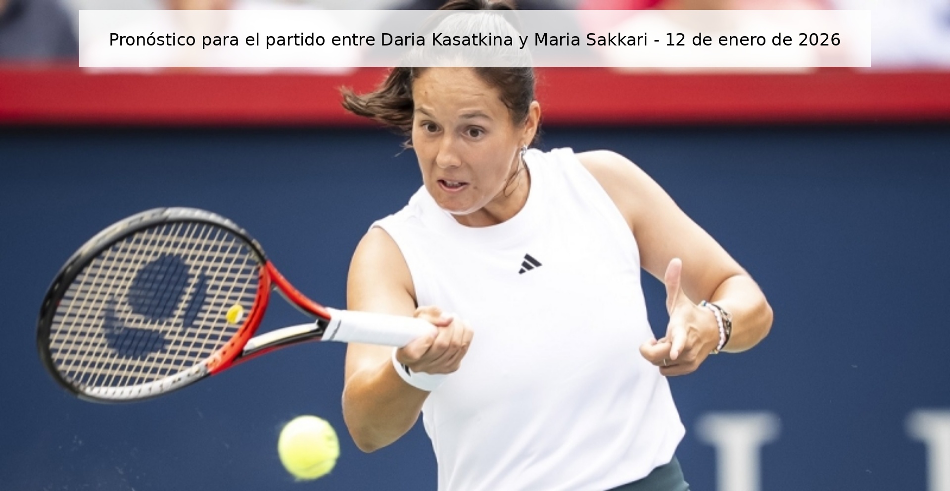 Prediction for the match between Daria Kasatkina and Maria Sakkari - January 12, 2026