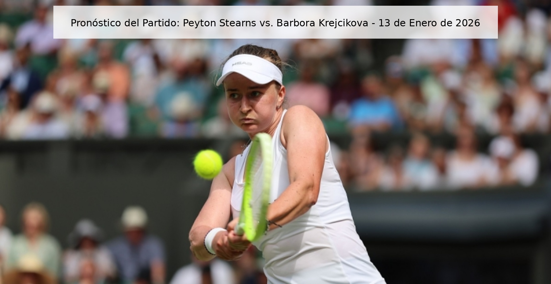 Match Prediction: Peyton Stearns vs. Barbora Krejcikova - January 13, 2026