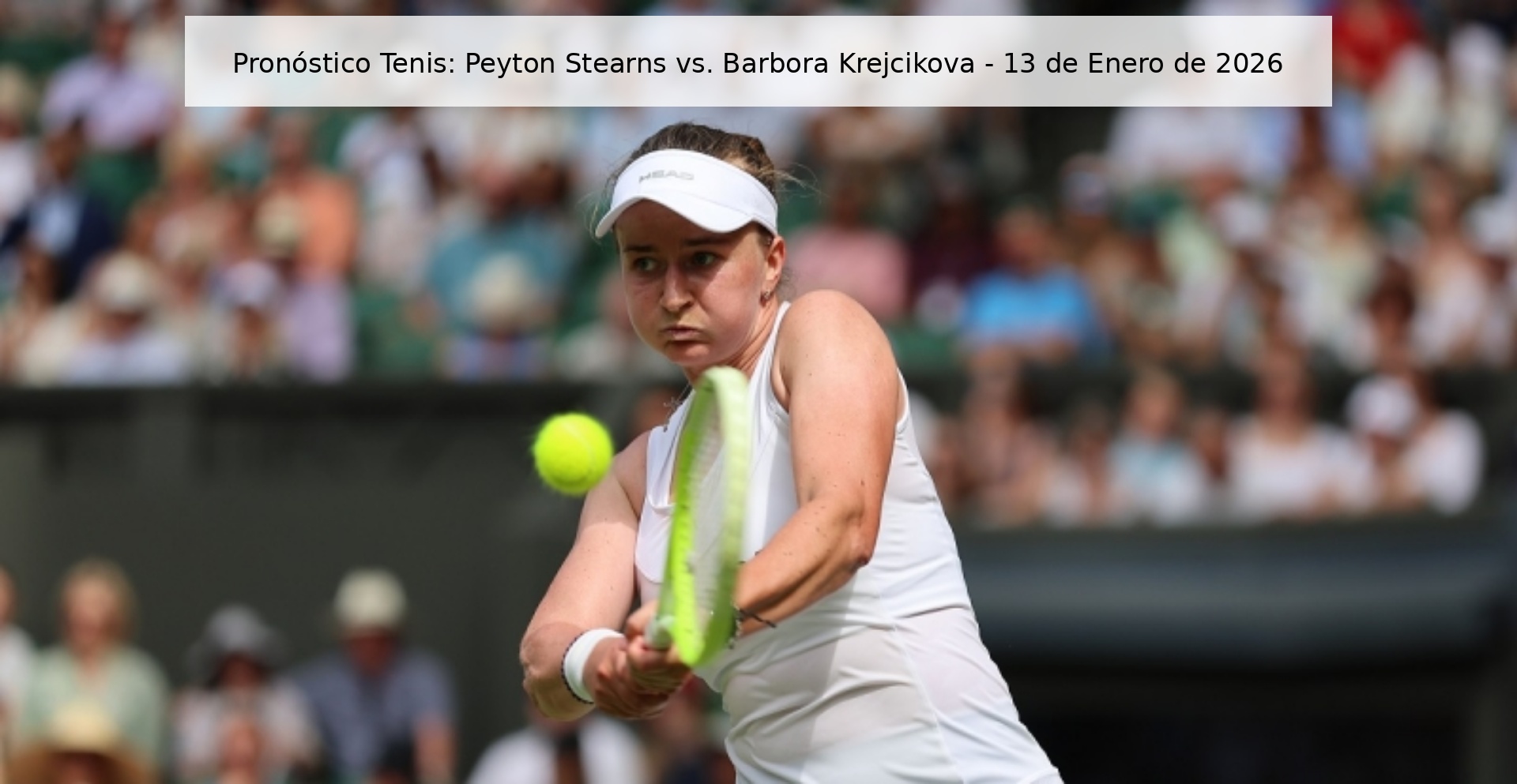 Pronóstico Tenis: Peyton Stearns vs. Barbora Krejcikova - 13 de Enero de 2026