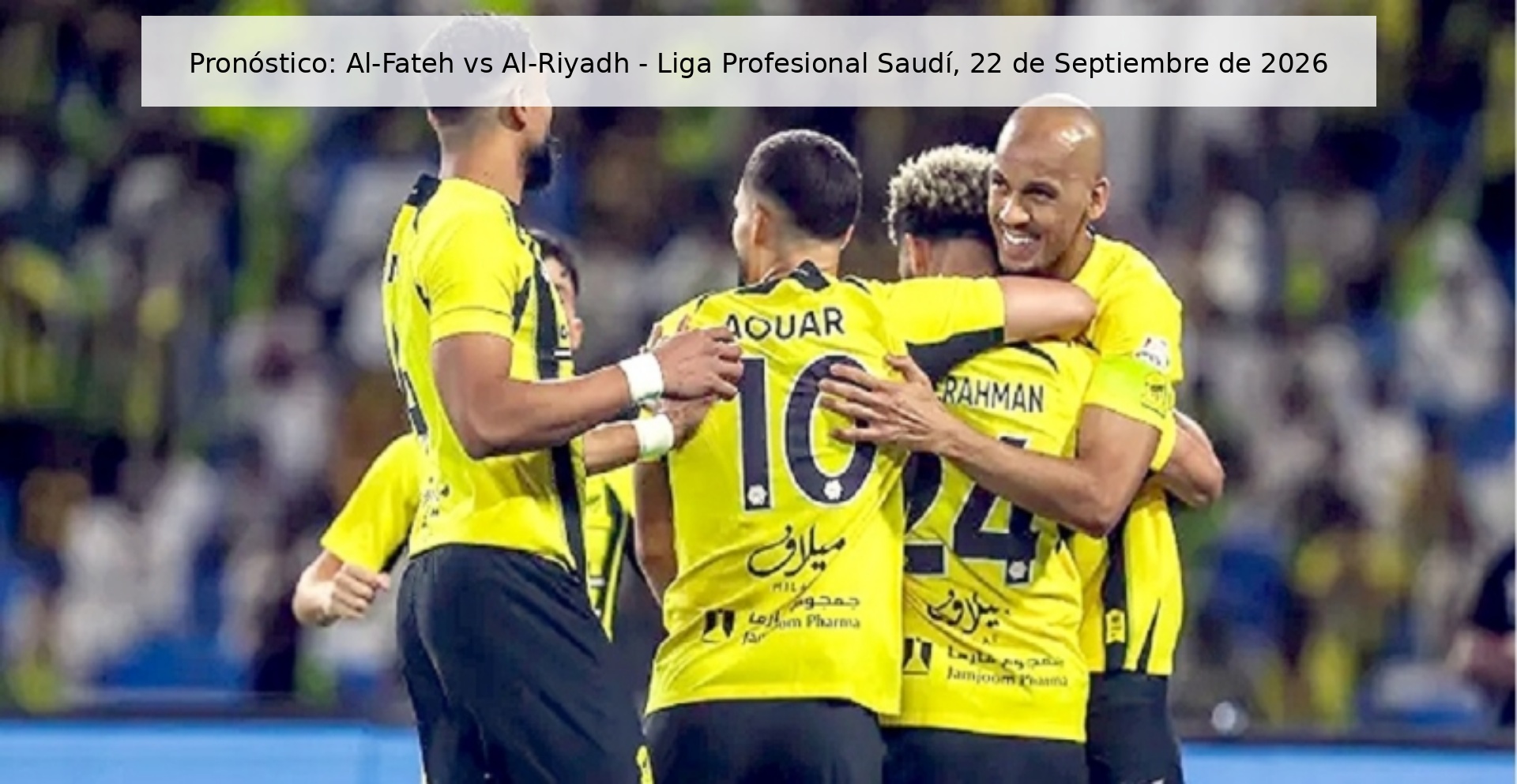 Prediction: Al-Fateh vs Al-Riyadh - Saudi Professional League, September 22, 2026