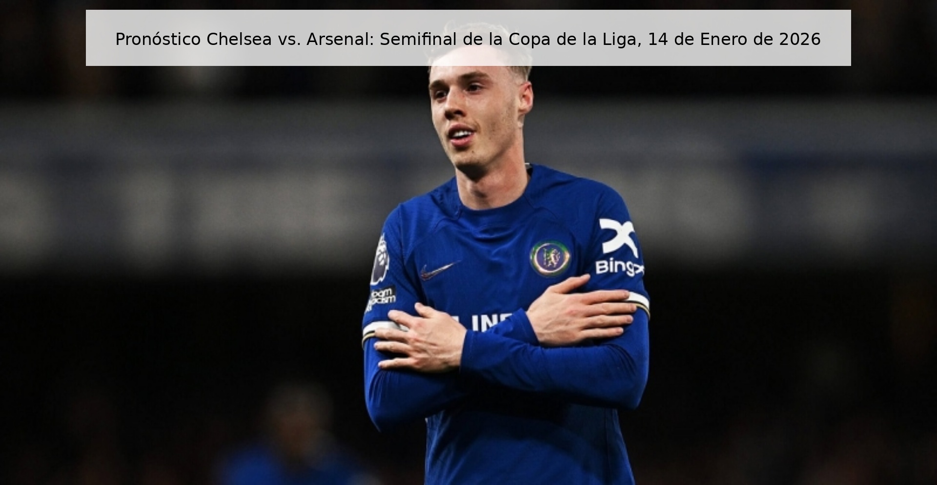 Chelsea vs. Prediction Arsenal: League Cup semi-final, January 14, 2026