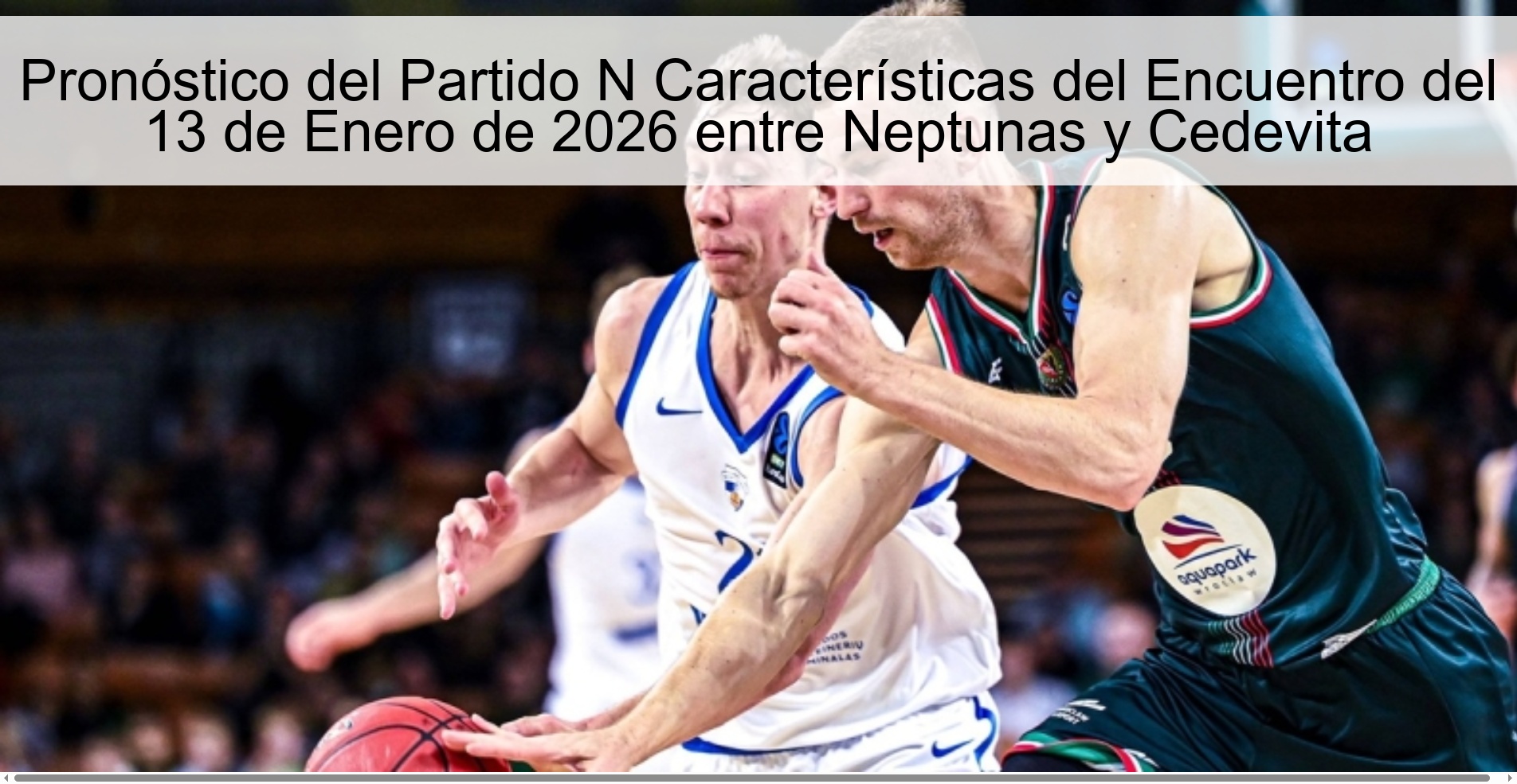 Pronóstico del Partido N Características del Encuentro del 13 de Enero de 2026 entre Neptunas y Cedevita Pronóstico del Partido N Características del Encuentro del 13 de Enero de 2026 entre Neptunas y Cedevita