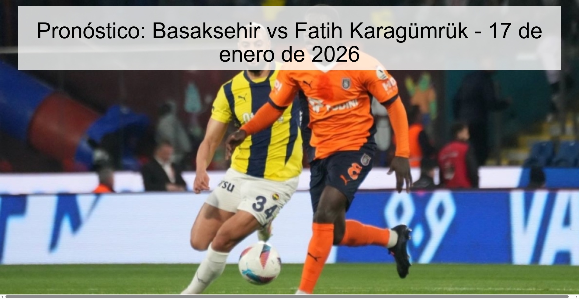 Prediction: Basaksehir vs Fatih Karagümrük – January 17, 2026