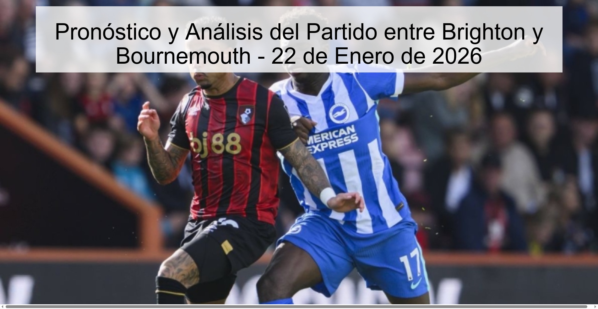 Prediction and Analysis of the Match between Brighton and Bournemouth - January 22, 2026 Prediction and Analysis of the Match between Brighton and Bournemouth - January 22, 2026