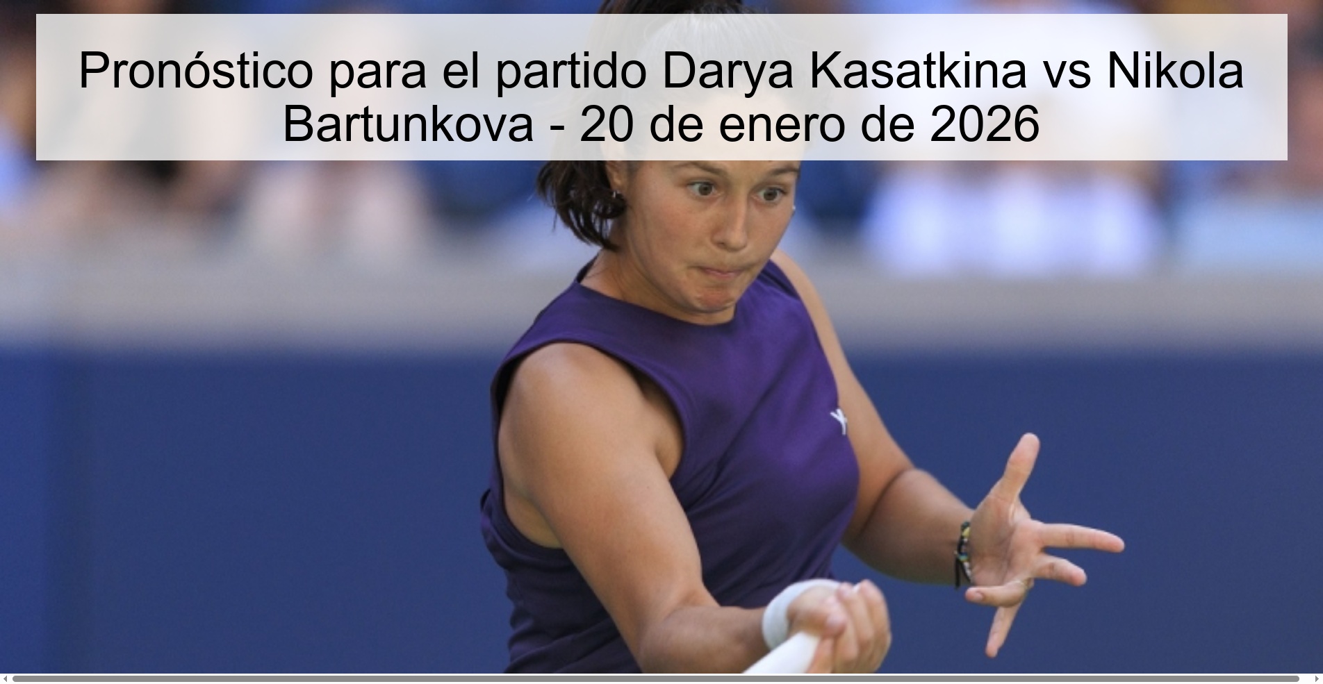 Pronóstico para el partido Darya Kasatkina vs Nikola Bartunkova - 20 de enero de 2026