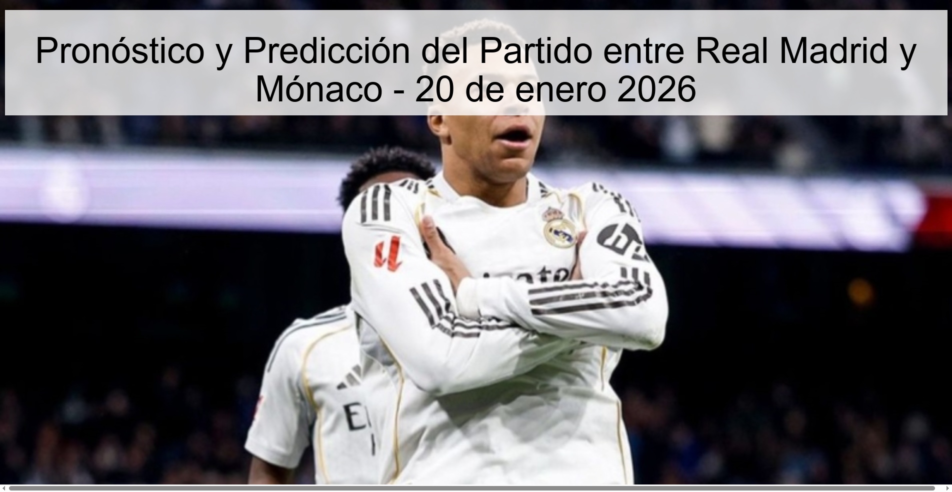 Preview and Prediction of the Match between Real Madrid and Monaco - January 20, 2026