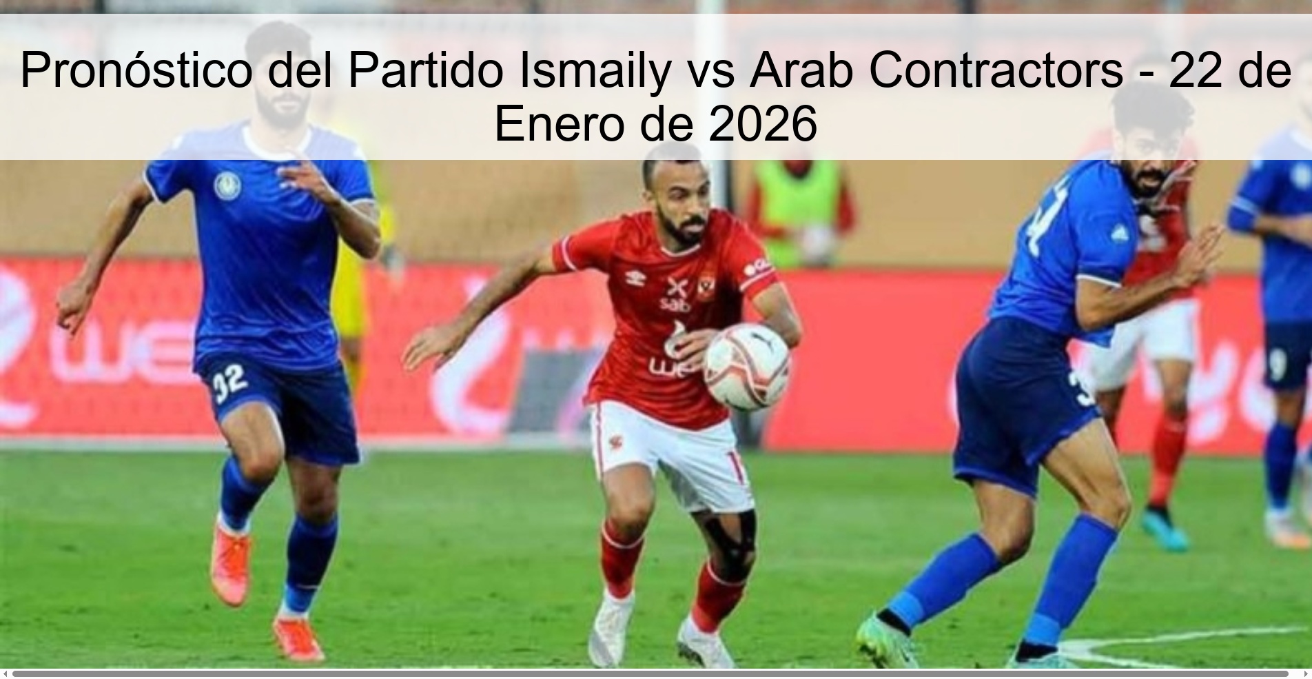 Pronóstico del Partido Ismaily vs Arab Contractors - 22 de Enero de 2026