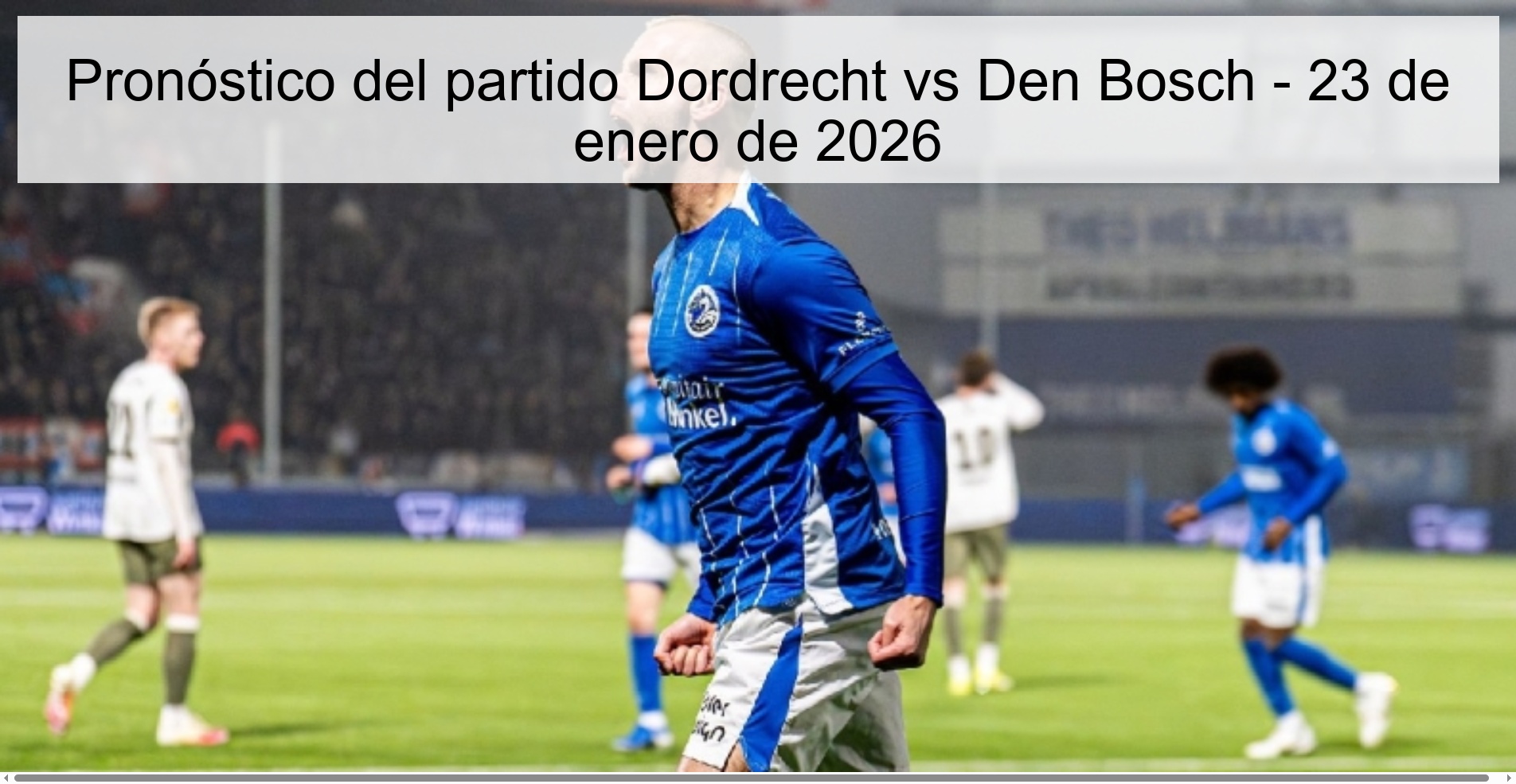 Pronóstico del partido Dordrecht vs Den Bosch - 23 de enero de 2026