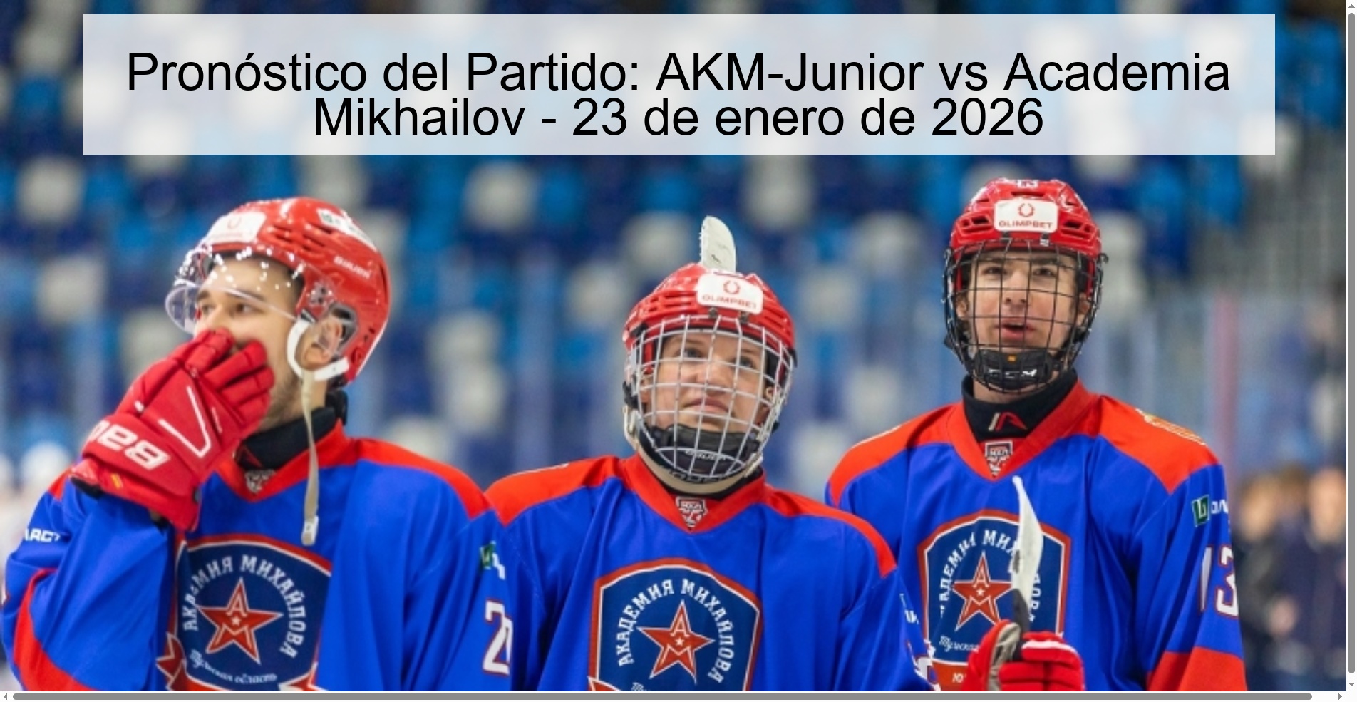 Pronóstico del Partido: AKM-Junior vs Academia Mikhailov - 23 de enero de 2026