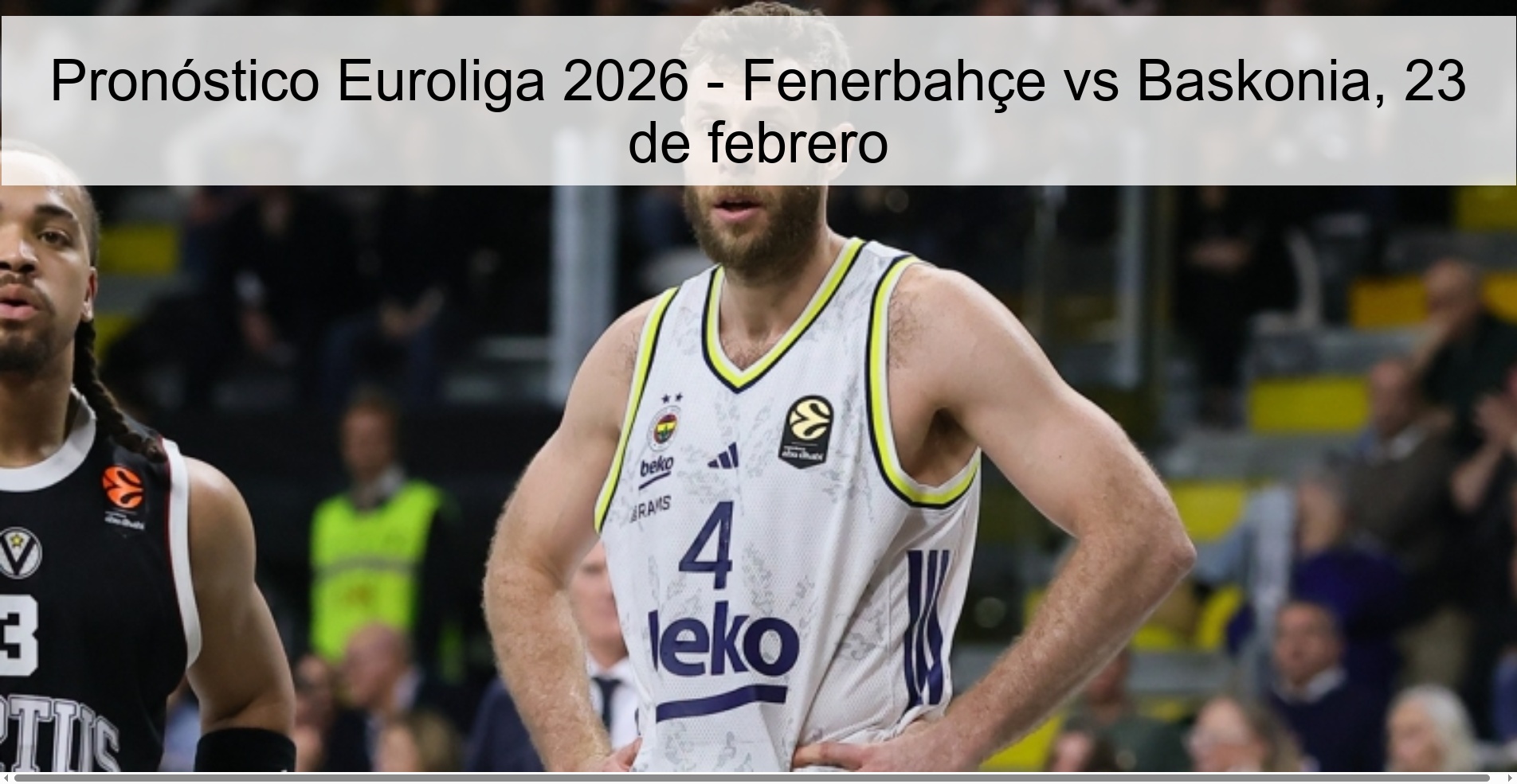 Pronóstico Euroliga 2026 - Fenerbahçe vs Baskonia, 23 de febrero