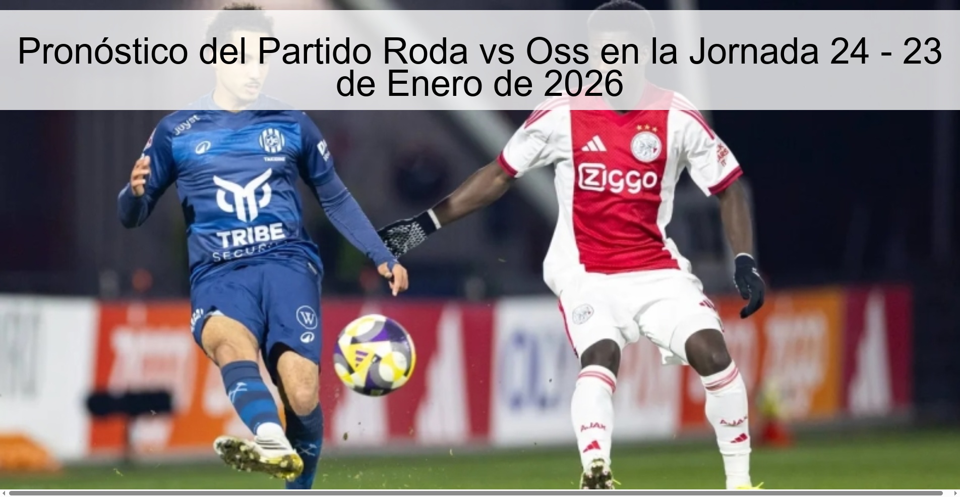 Pronóstico del Partido Roda vs Oss en la Jornada 24 - 23 de Enero de 2026