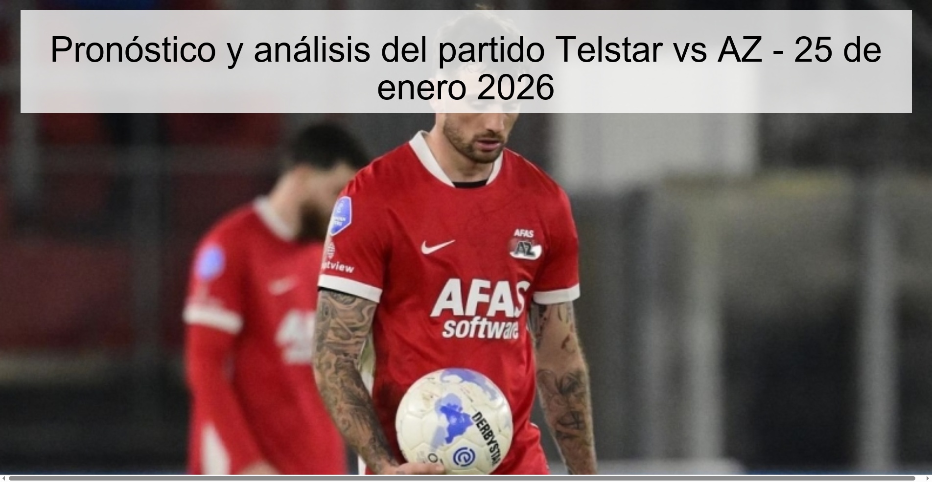 Pronóstico y análisis del partido Telstar vs AZ - 25 de enero 2026