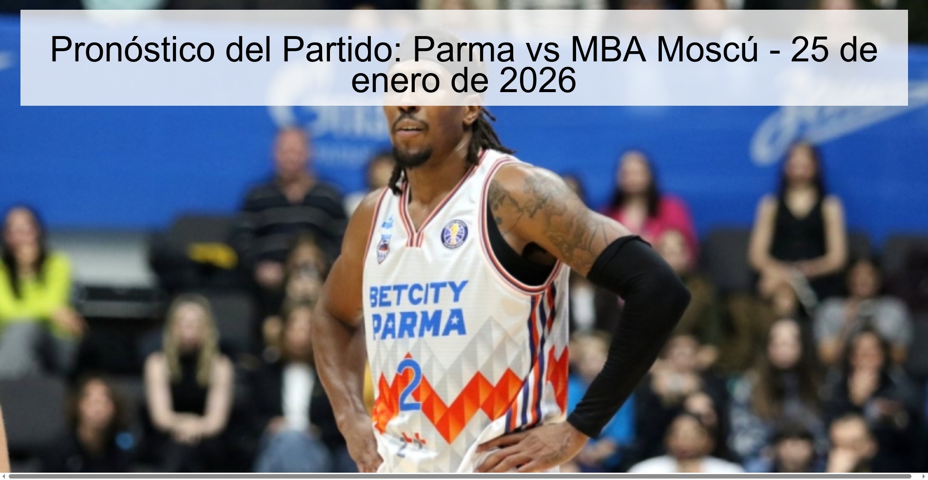 Match Prediction: Parma vs MBA Moscow - January 25, 2026