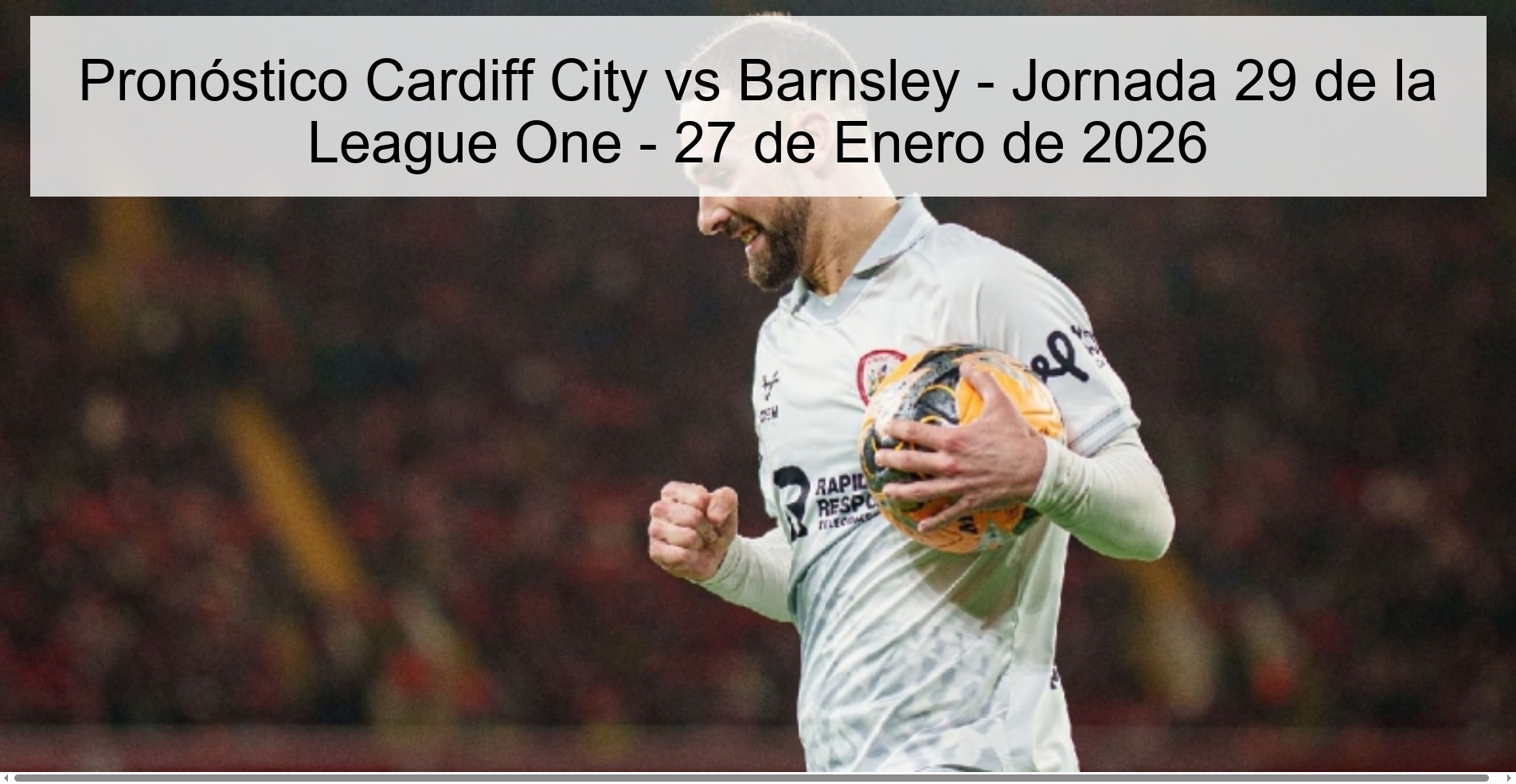 Pronóstico Cardiff City vs Barnsley - Jornada 29 de la League One - 27 de Enero de 2026