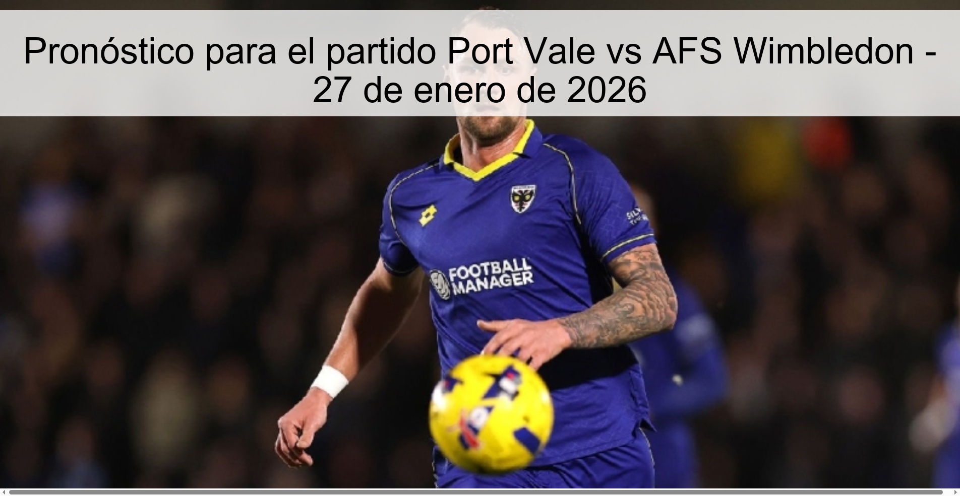 Pronóstico para el partido Port Vale vs AFS Wimbledon - 27 de enero de 2026