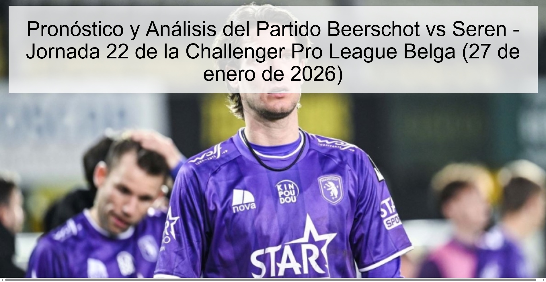 Prediction and Analysis of the Beerschot vs Seren Match - Matchday 22 of the Belgian Challenger Pro League (January 27, 2026) Prediction and Analysis of the Beerschot vs Seren Match - Matchday 22 of the Belgian Challenger Pro League (January 27, 2026)