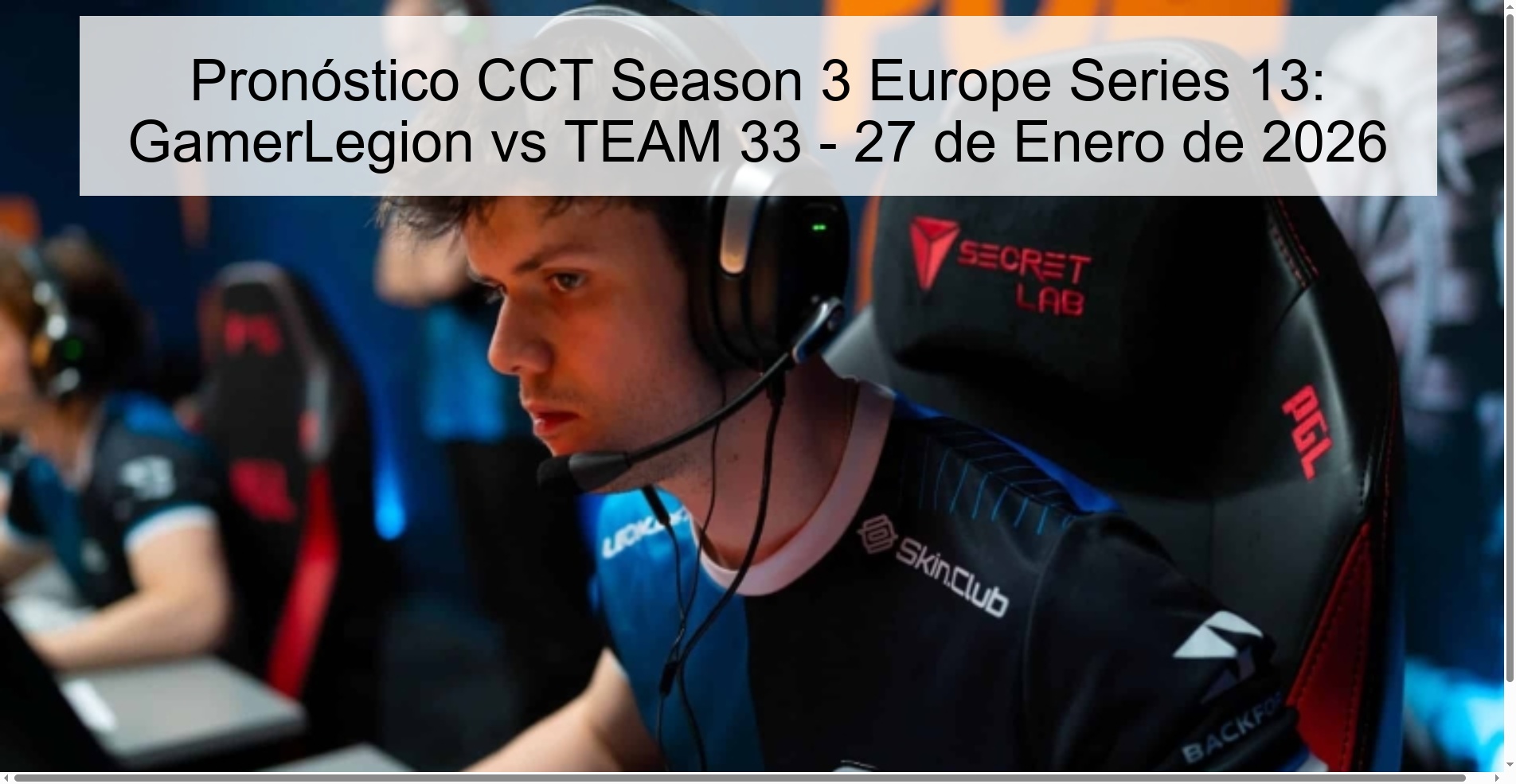 Pronóstico CCT Season 3 Europe Series 13: GamerLegion vs TEAM 33 - 27 de Enero de 2026 Pronóstico CCT Season 3 Europe Series 13: GamerLegion vs TEAM 33 - 27 de Enero de 2026