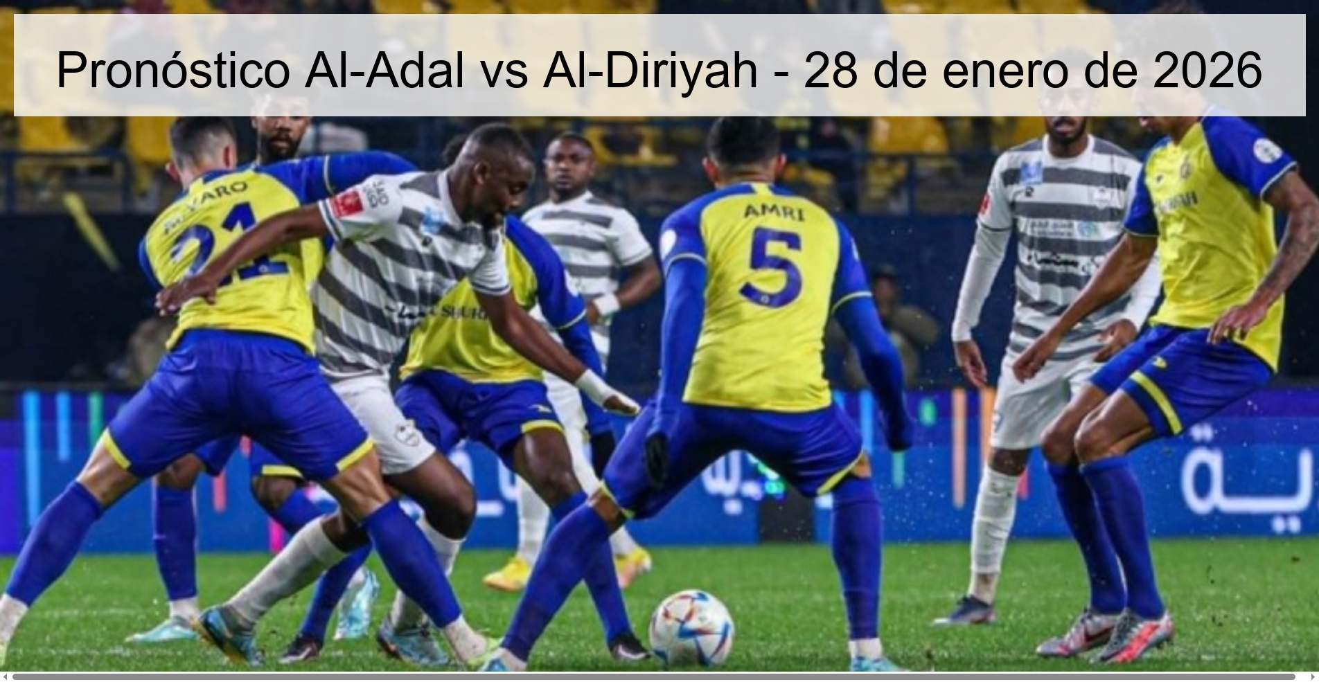 Pronóstico Al-Adal vs Al-Diriyah - 28 de enero de 2026