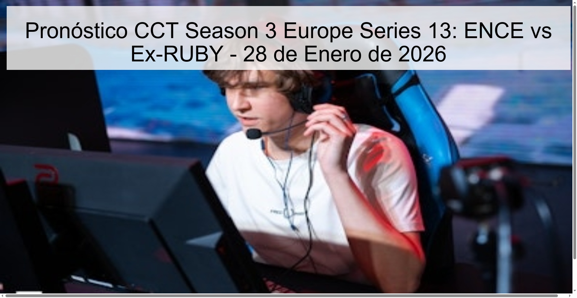 Pronóstico CCT Season 3 Europe Series 13: ENCE vs Ex-RUBY - 28 de Enero de 2026