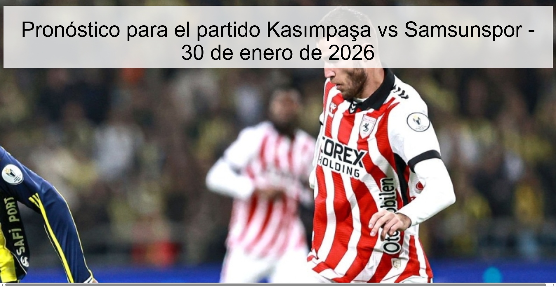 Pronóstico para el partido Kasımpaşa vs Samsunspor - 30 de enero de 2026