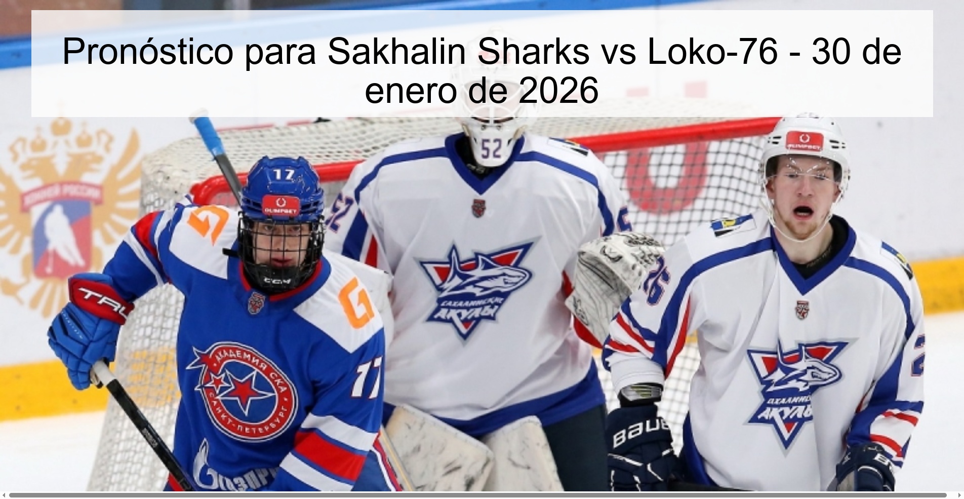 Pronóstico para Sakhalin Sharks vs Loko-76 - 30 de enero de 2026