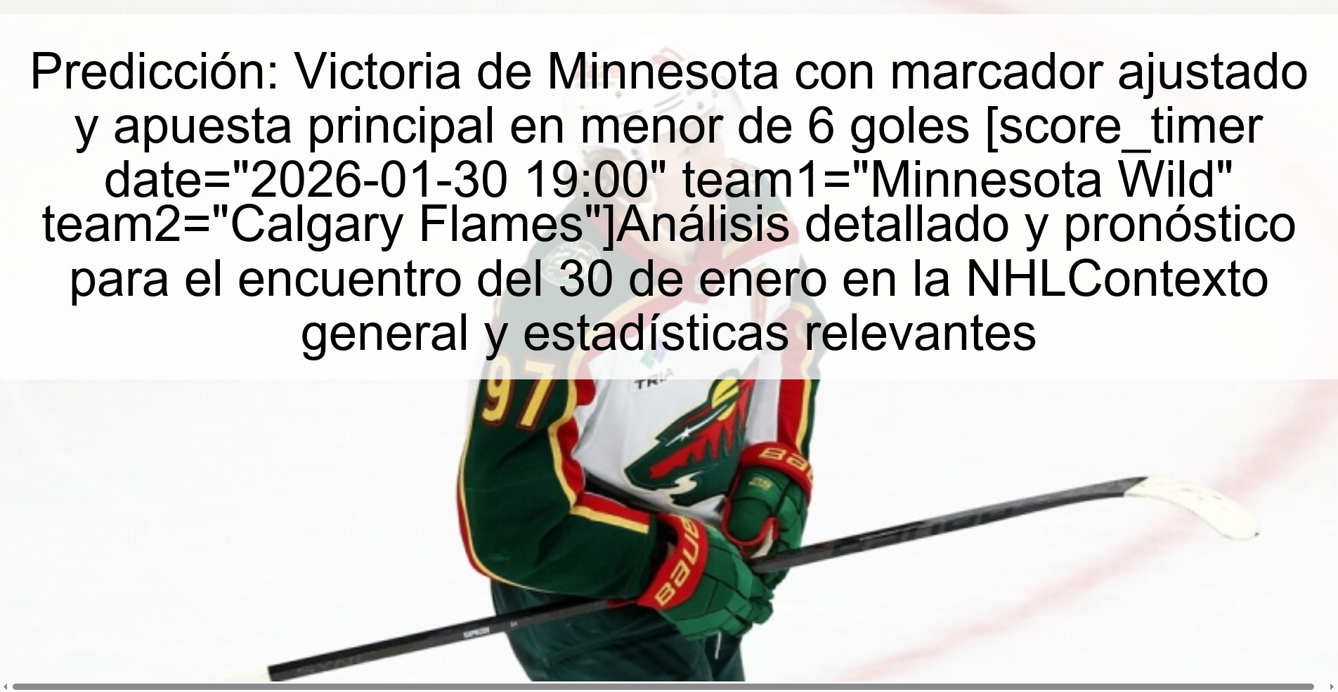 Prediction: Minnesota victory with a tight score and main bet on under 6 goals [score_timer date=