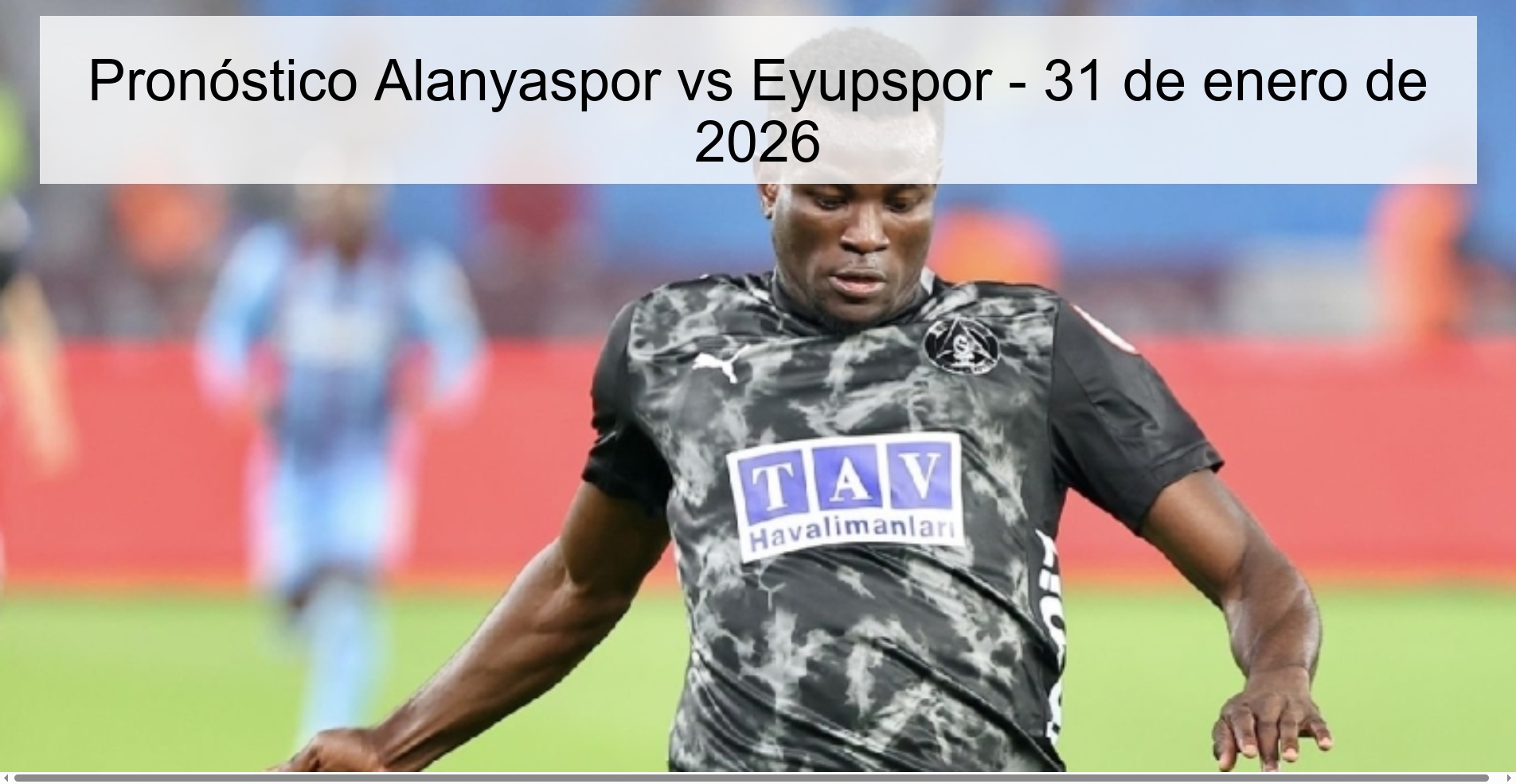 Alanyaspor vs Eyupspor Prediction – January 31, 2026