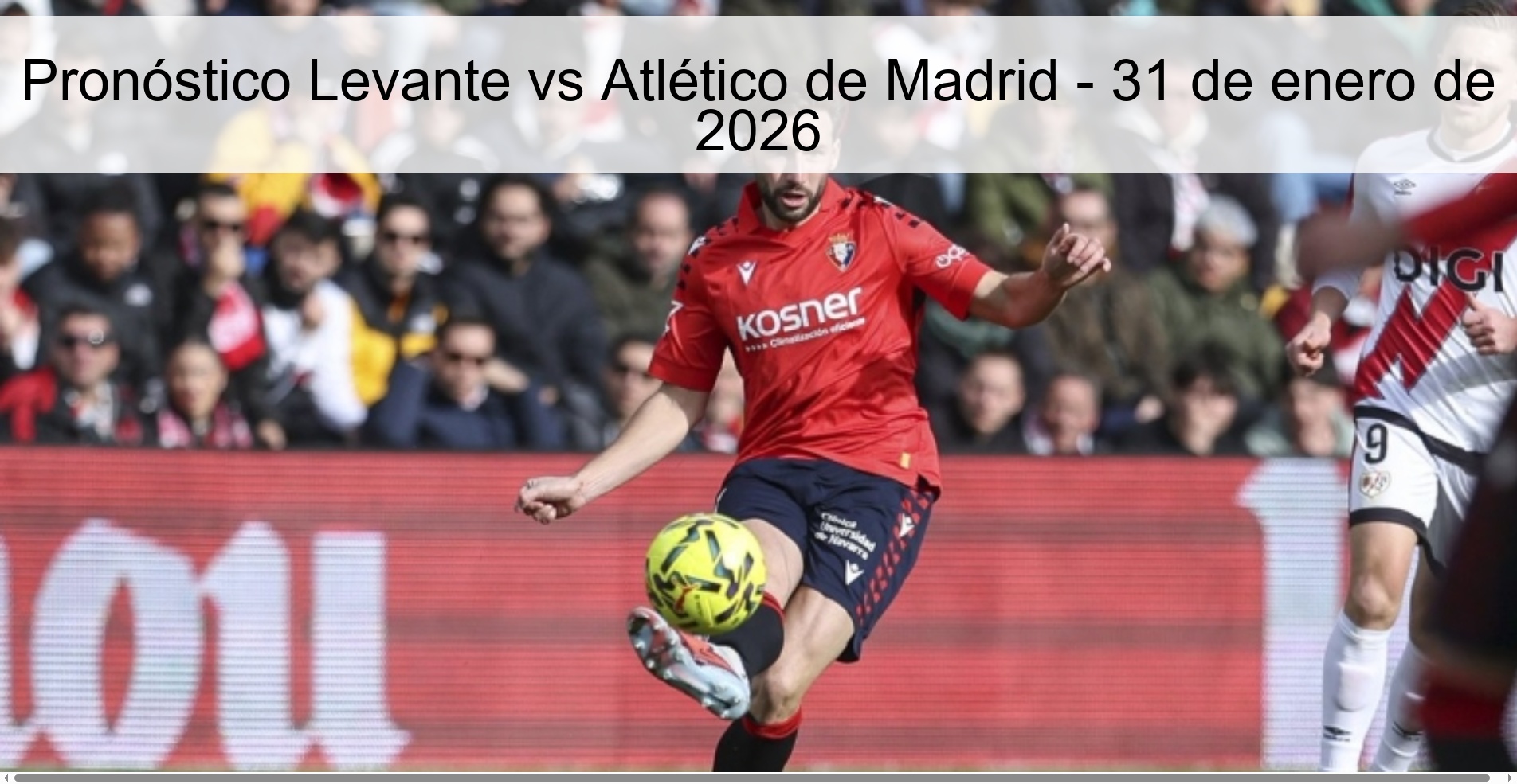 Pronóstico Levante vs Atlético de Madrid - 31 de enero de 2026
