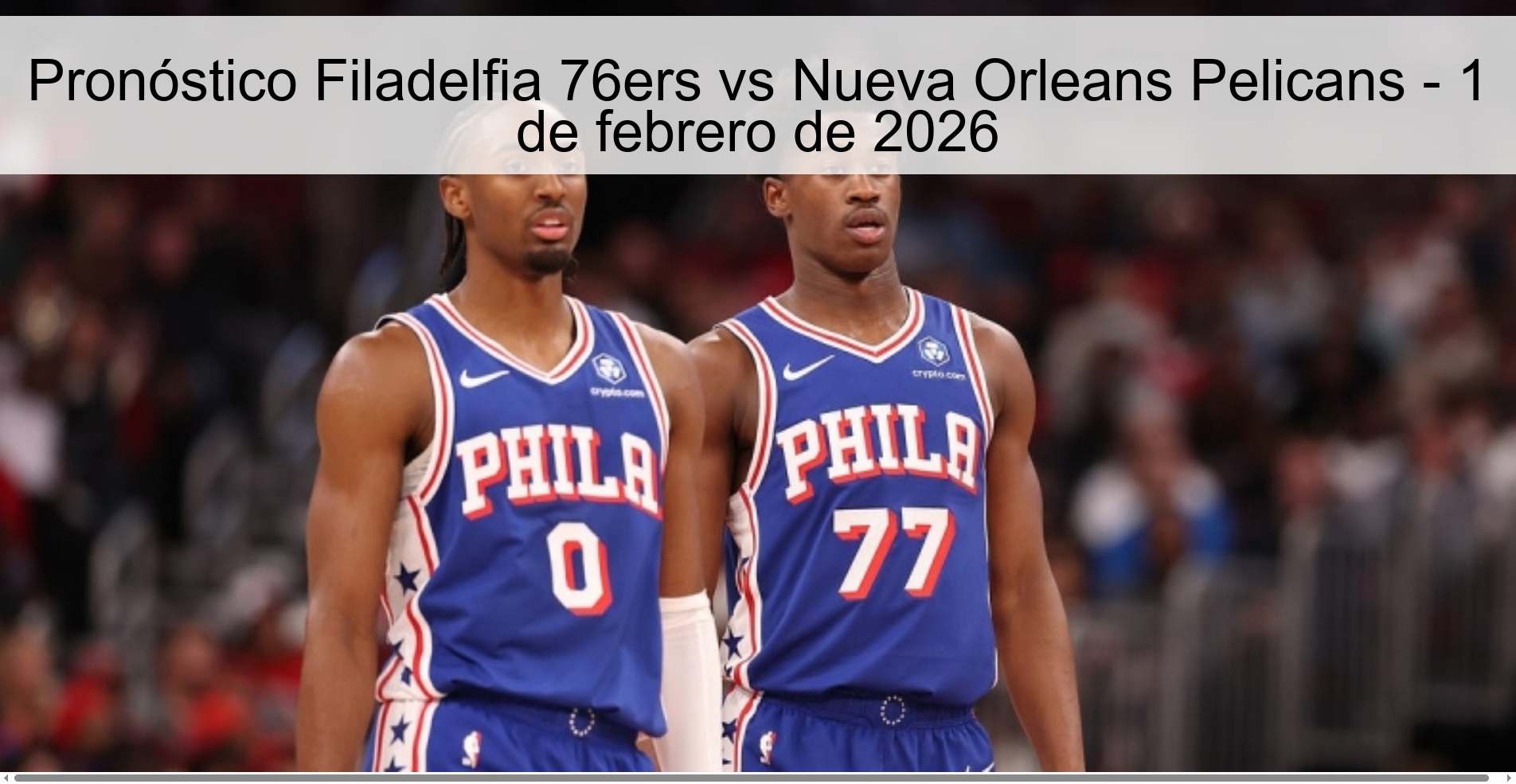 Pronóstico Filadelfia 76ers vs Nueva Orleans Pelicans - 1 de febrero de 2026