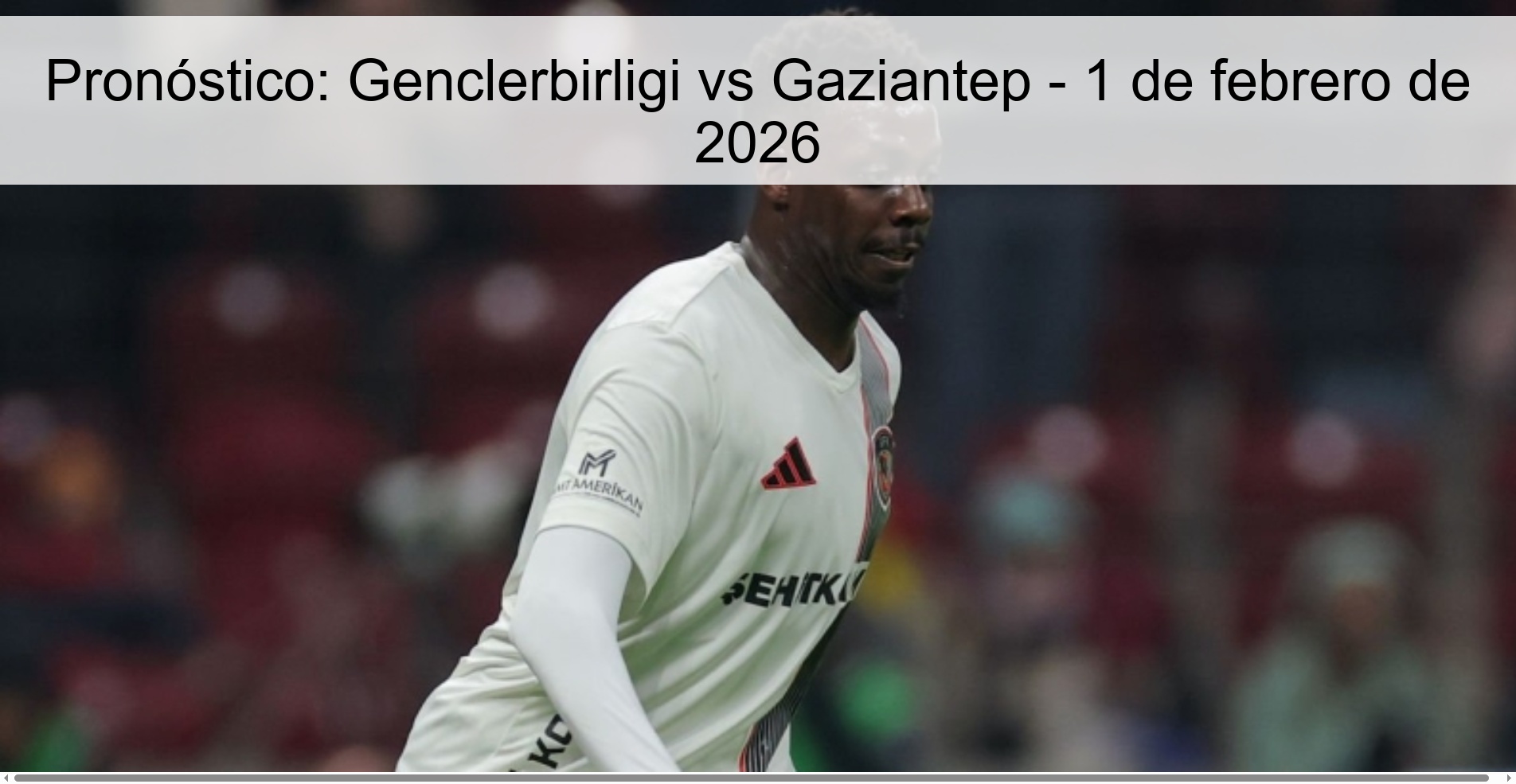Pronóstico: Genclerbirligi vs Gaziantep - 1 de febrero de 2026