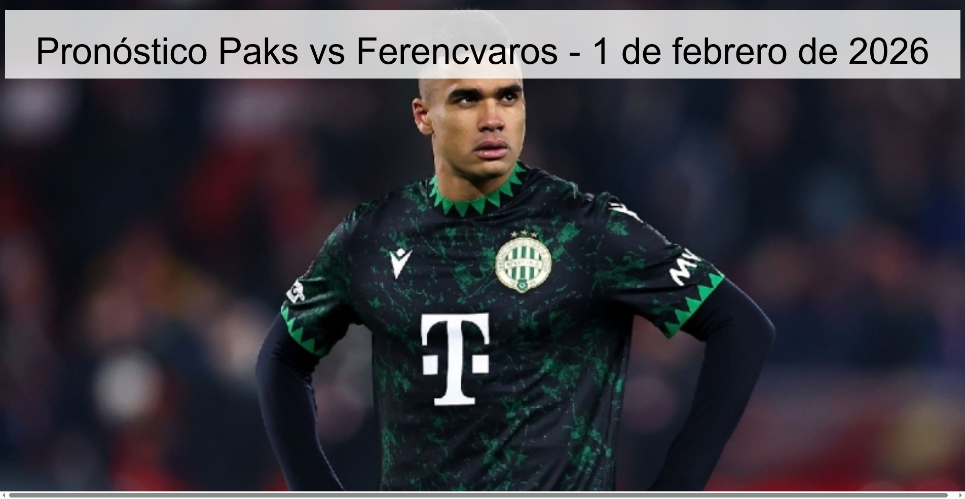 Pronóstico Paks vs Ferencvaros - 1 de febrero de 2026