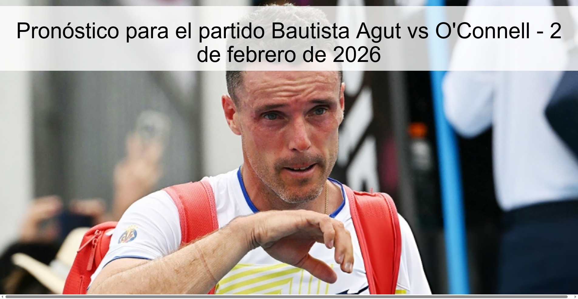 Pronóstico para el partido Bautista Agut vs O'Connell - 2 de febrero de 2026
