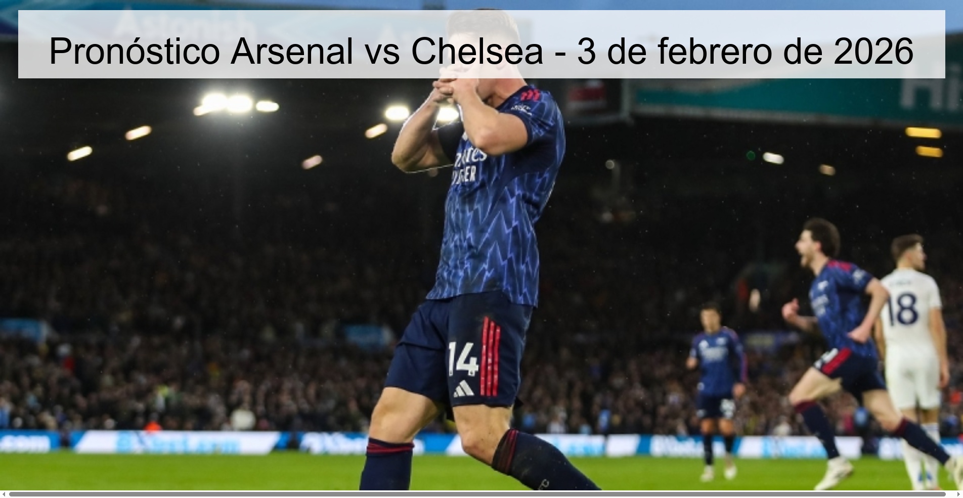 Pronóstico Arsenal vs Chelsea - 3 de febrero de 2026