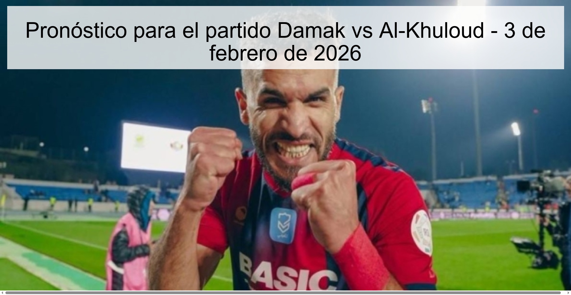 Pronóstico para el partido Damak vs Al-Khuloud - 3 de febrero de 2026