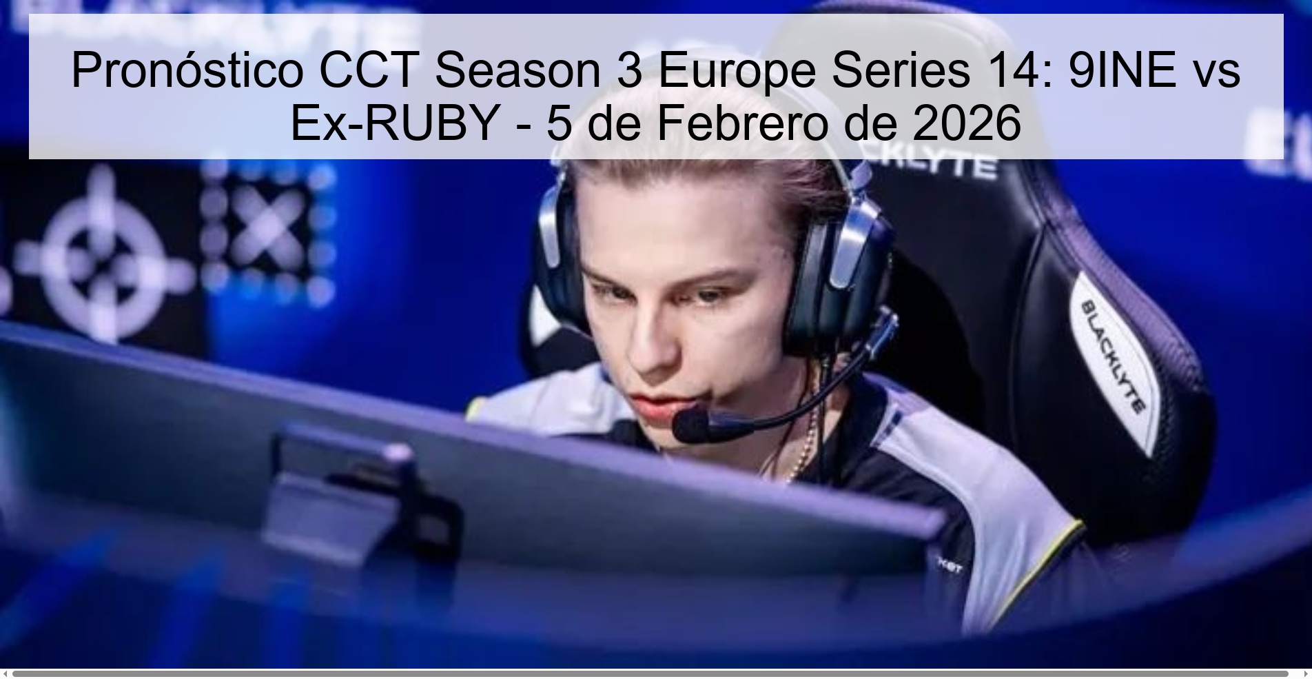 Pronóstico CCT Season 3 Europe Series 14: 9INE vs Ex-RUBY - 5 de Febrero de 2026