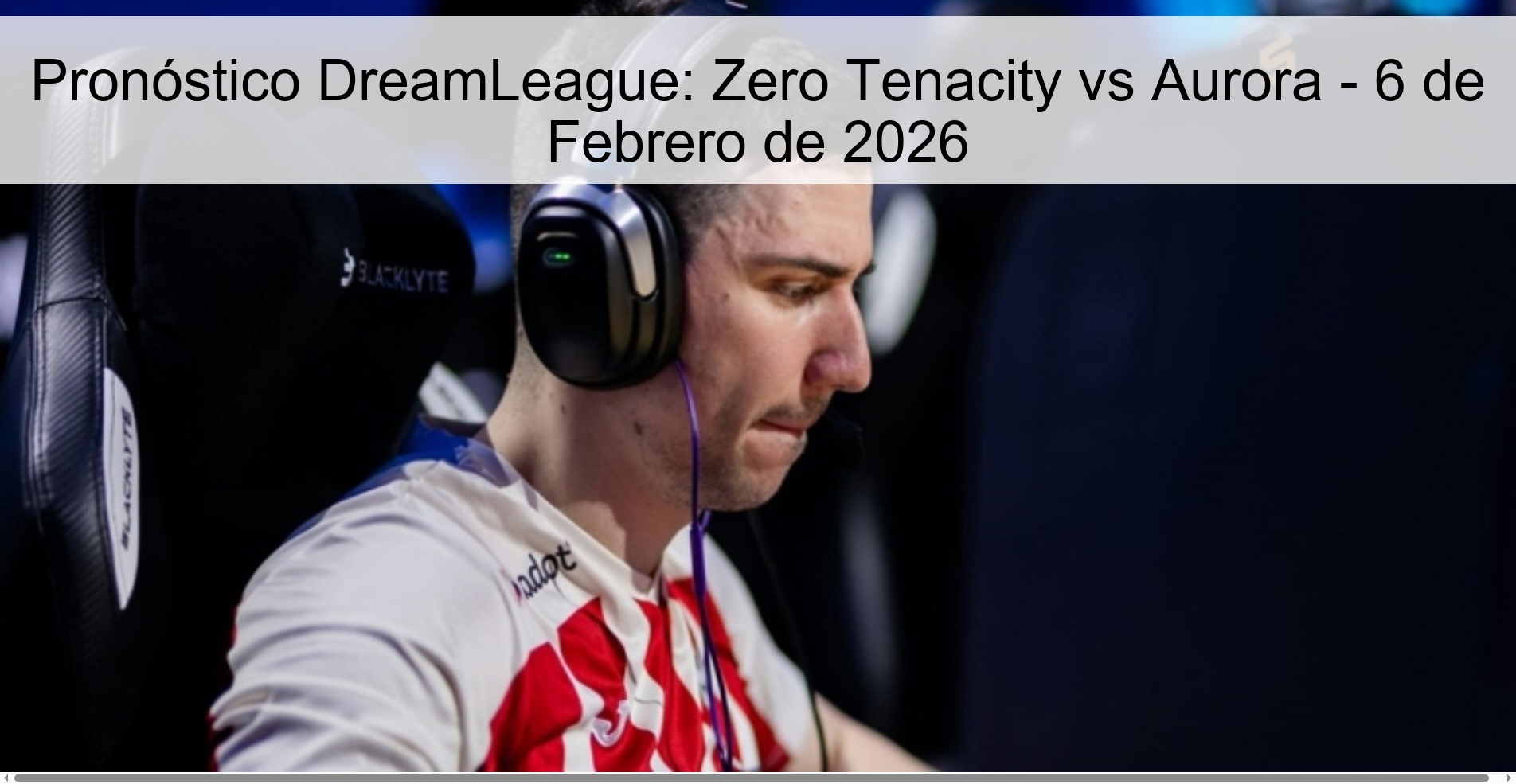 Pronóstico DreamLeague: Zero Tenacity vs Aurora - 6 de Febrero de 2026