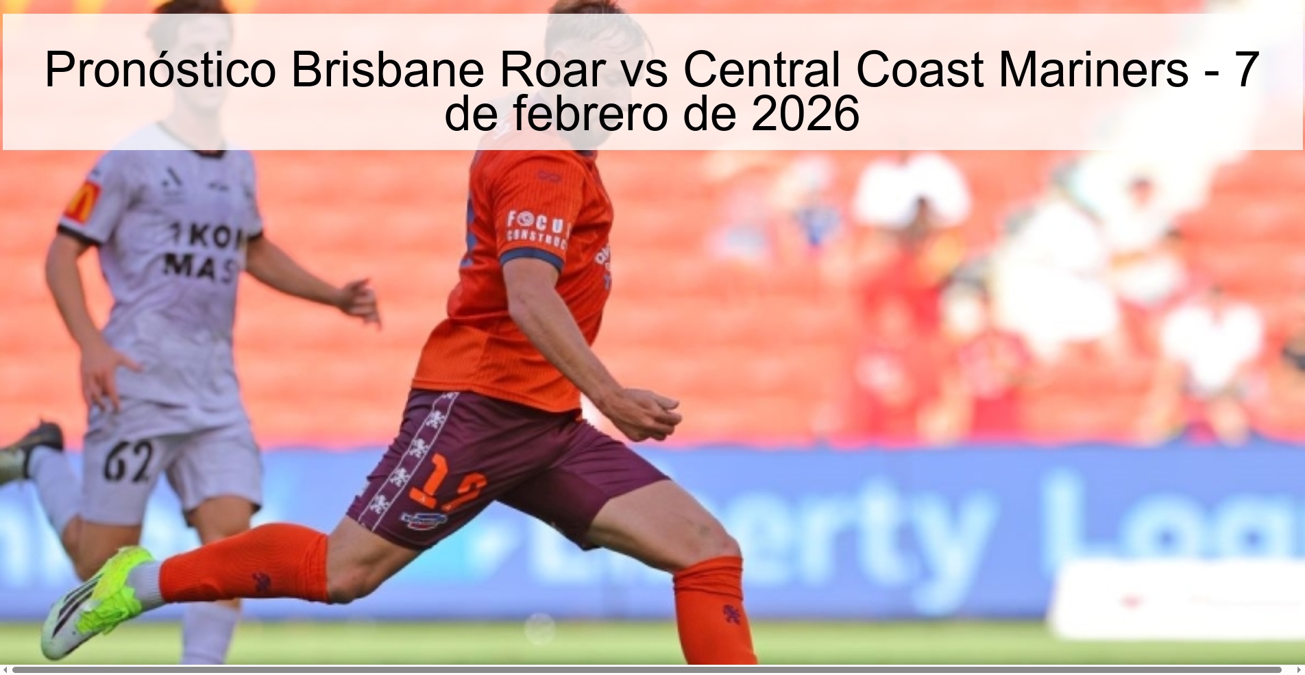 Pronóstico Brisbane Roar vs Central Coast Mariners - 7 de febrero de 2026