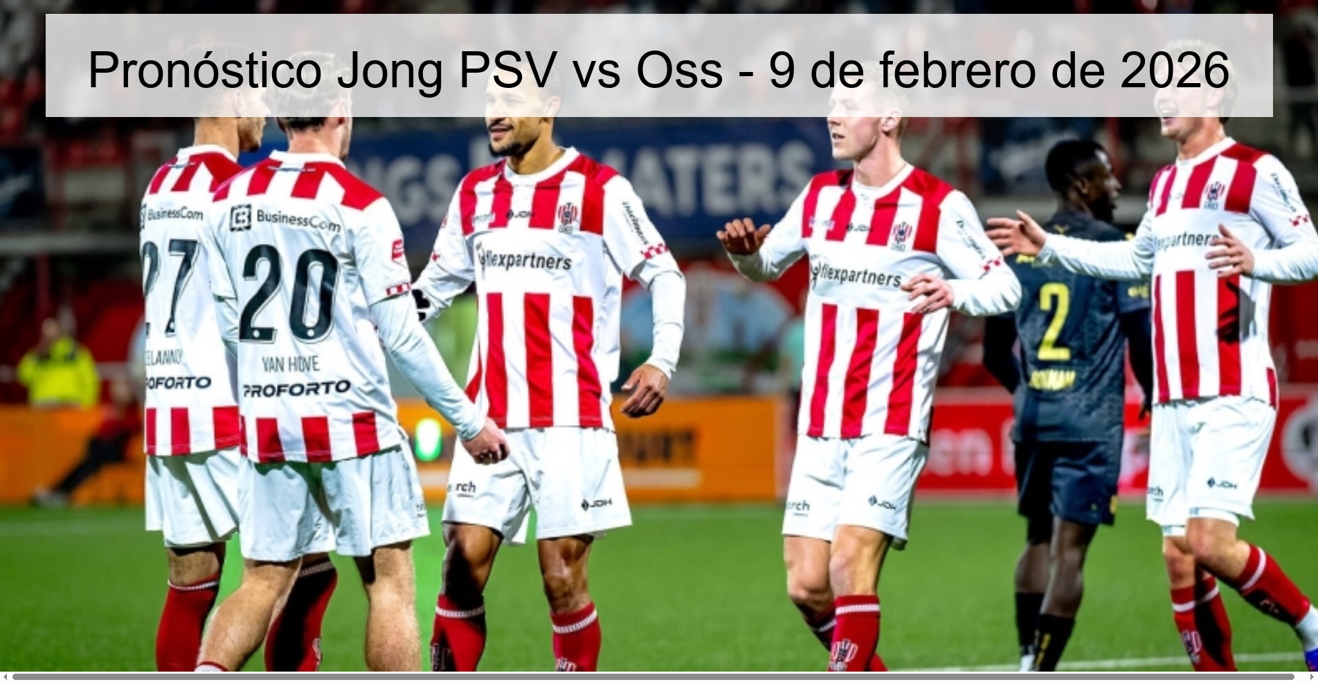 Pronóstico Jong PSV vs Oss - 9 de febrero de 2026