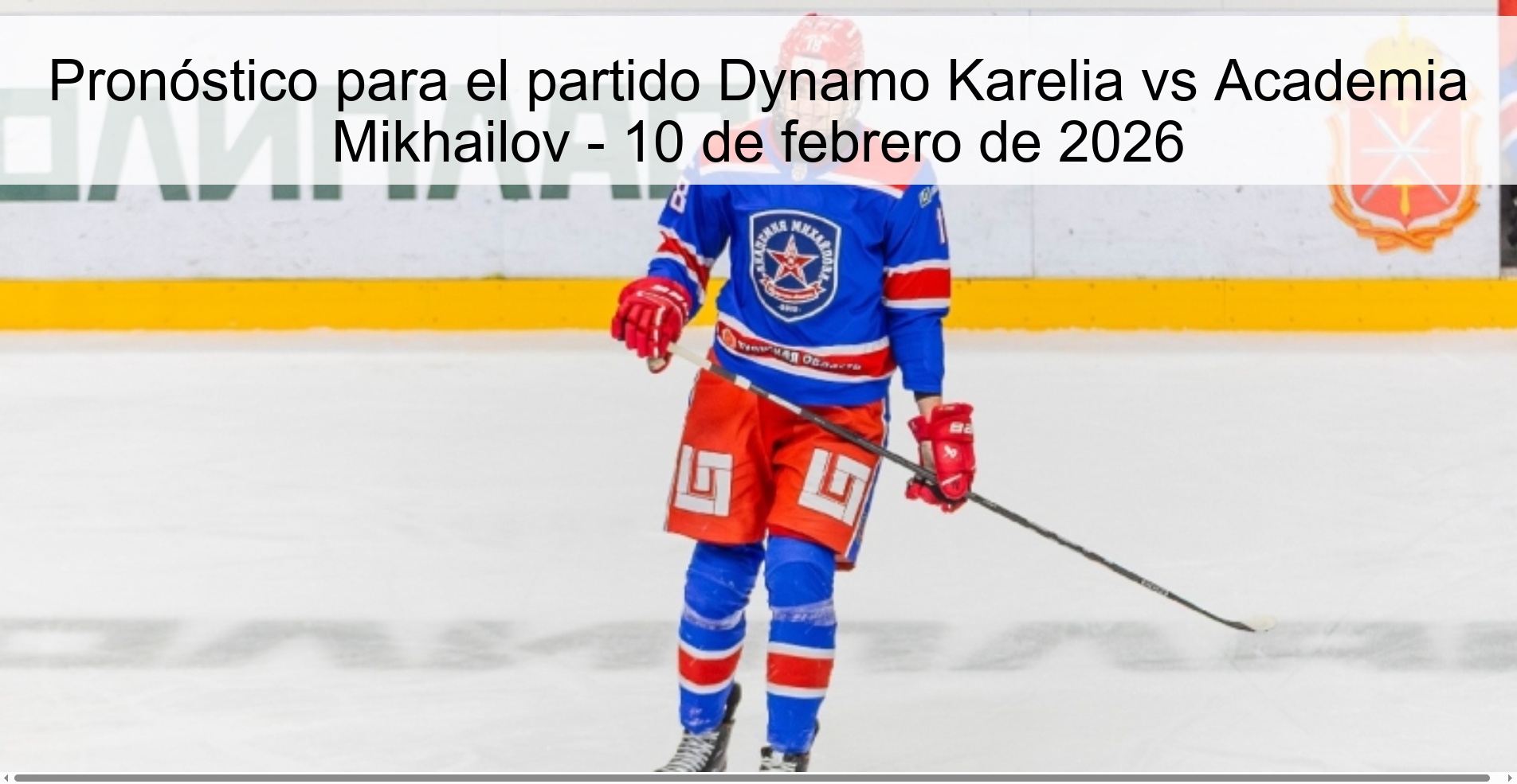 Pronóstico para el partido Dynamo Karelia vs Academia Mikhailov - 10 de febrero de 2026