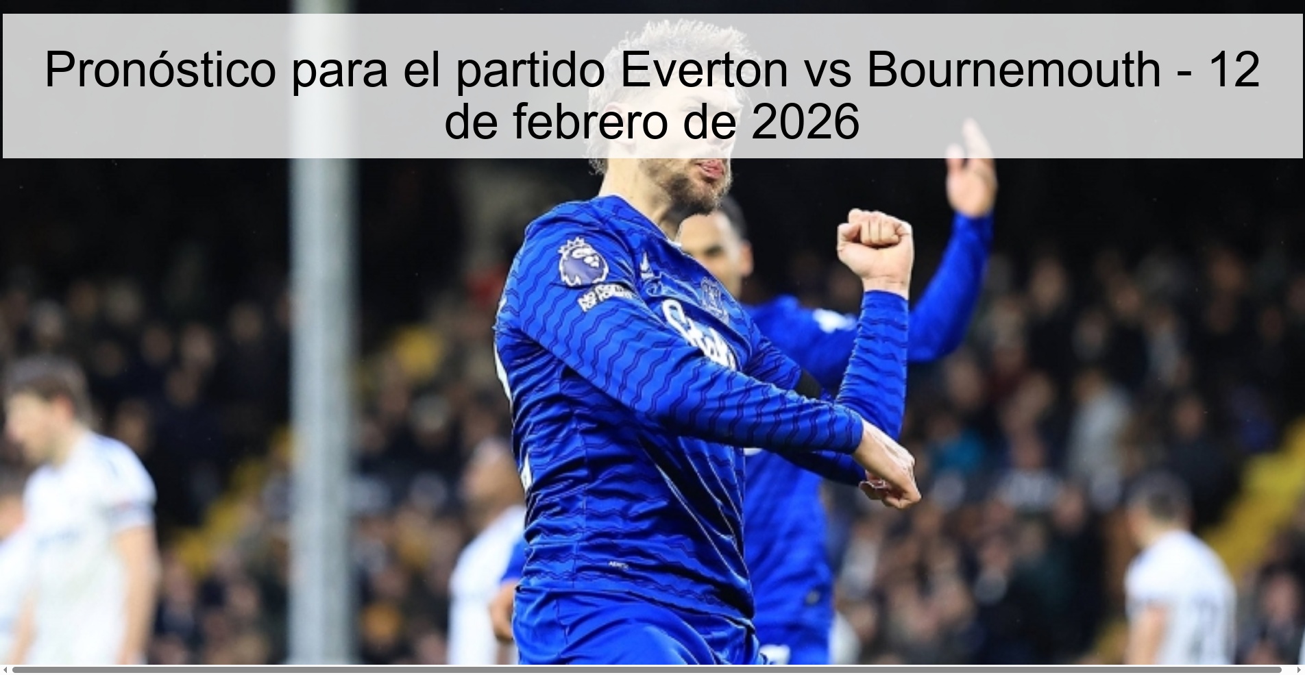 Pronóstico para el partido Everton vs Bournemouth - 12 de febrero de 2026
