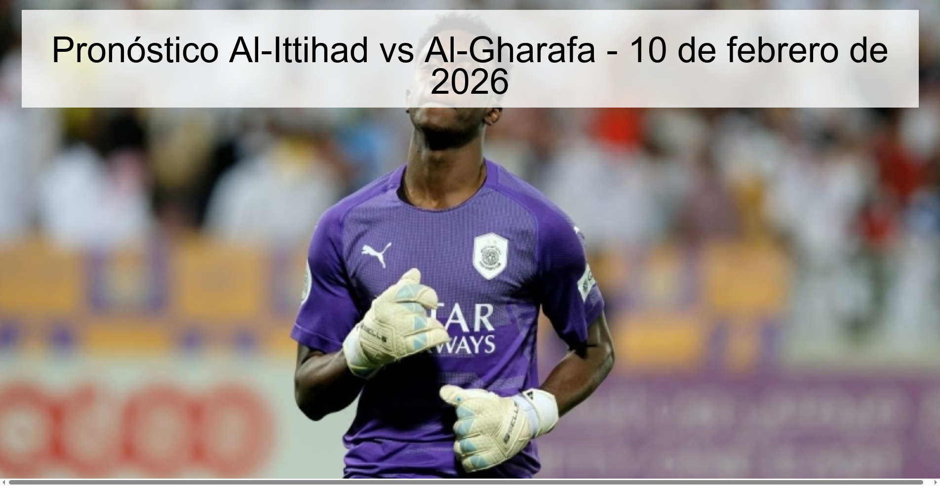 Pronóstico Al-Ittihad vs Al-Gharafa - 10 de febrero de 2026 Pronóstico Al-Ittihad vs Al-Gharafa - 10 de febrero de 2026
